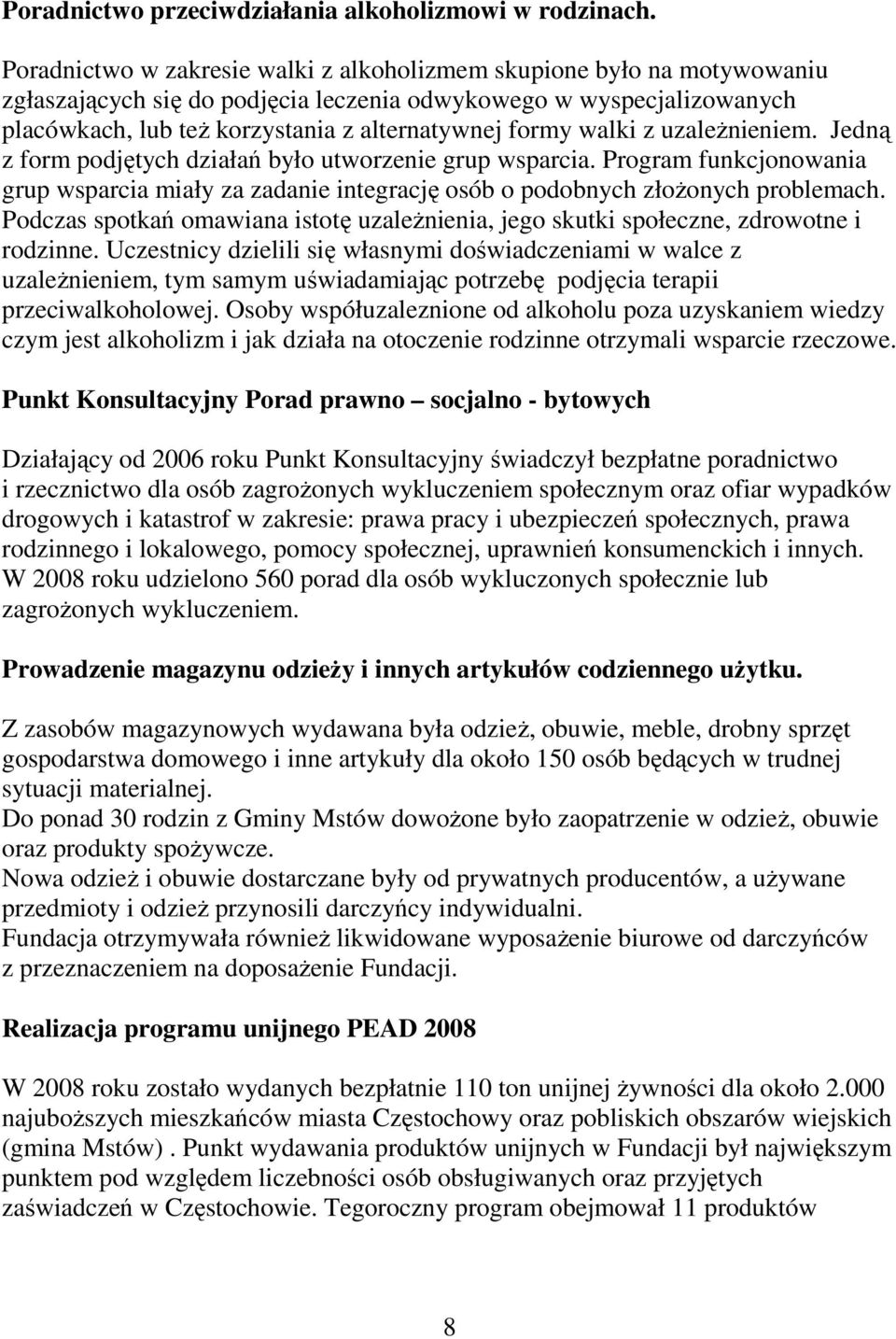 walki z uzaleŝnieniem. Jedną z form podjętych działań było utworzenie grup wsparcia. Program funkcjonowania grup wsparcia miały za zadanie integrację osób o podobnych złoŝonych problemach.