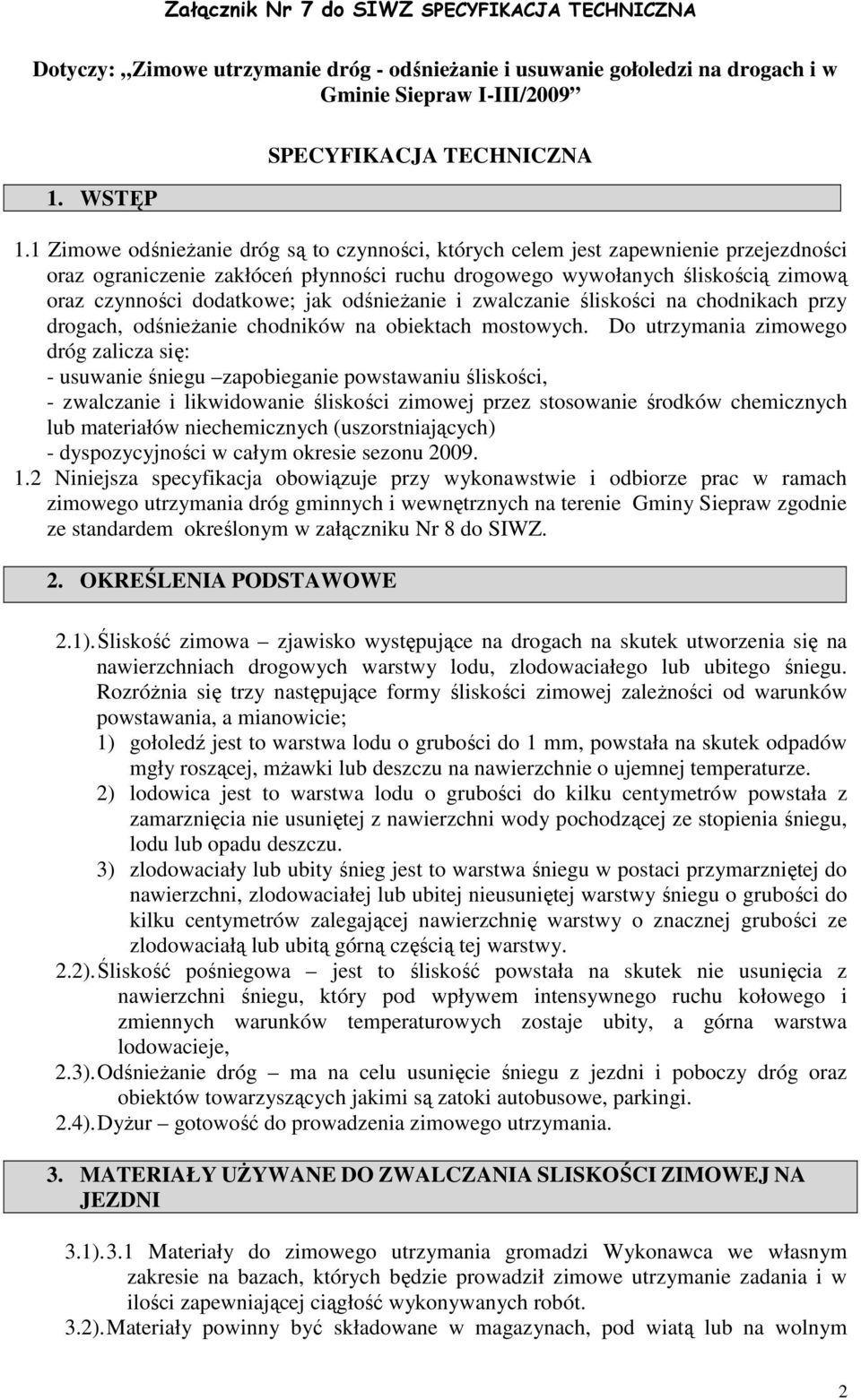 odśnieŝanie i zwalczanie śliskości na chodnikach przy drogach, odśnieŝanie chodników na obiektach mostowych.