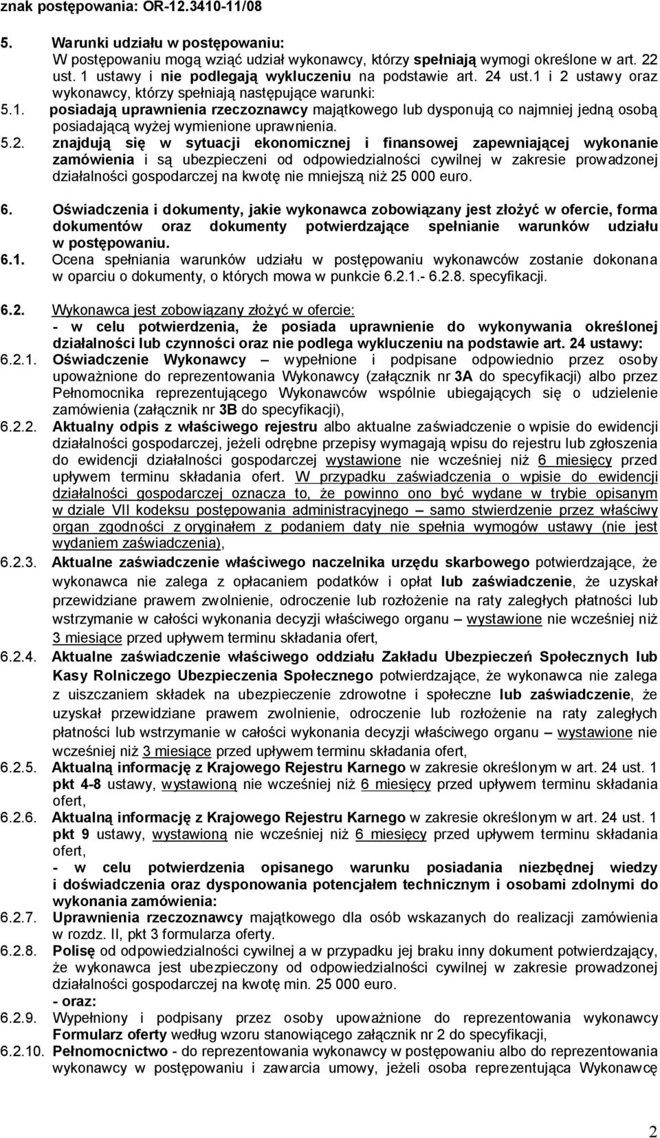 5.2. znajdują się w sytuacji ekonomicznej i finansowej zapewniającej wykonanie zamówienia i są ubezpieczeni od odpowiedzialności cywilnej w zakresie prowadzonej działalności gospodarczej na kwotę nie
