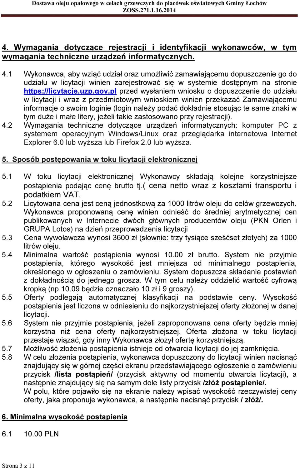 pl przed wysłaniem wniosku o dopuszczenie do udziału w licytacji i wraz z przedmiotowym wnioskiem winien przekazać Zamawiającemu informacje o swoim loginie (login należy podać dokładnie stosując te