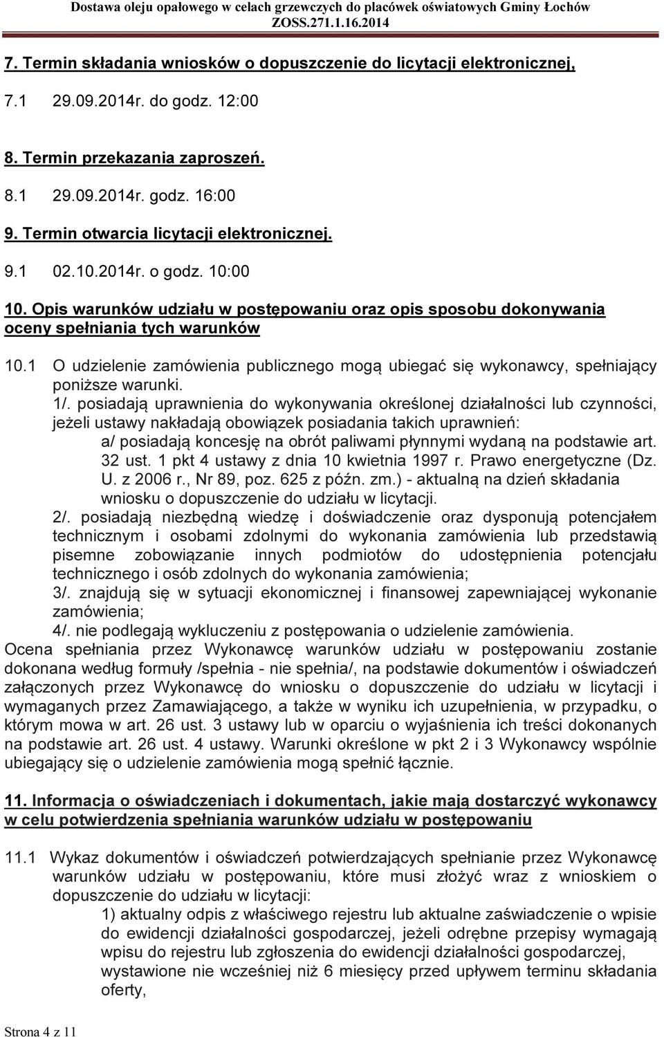 1 O udzielenie zamówienia publicznego mogą ubiegać się wykonawcy, spełniający poniższe warunki. 1/.