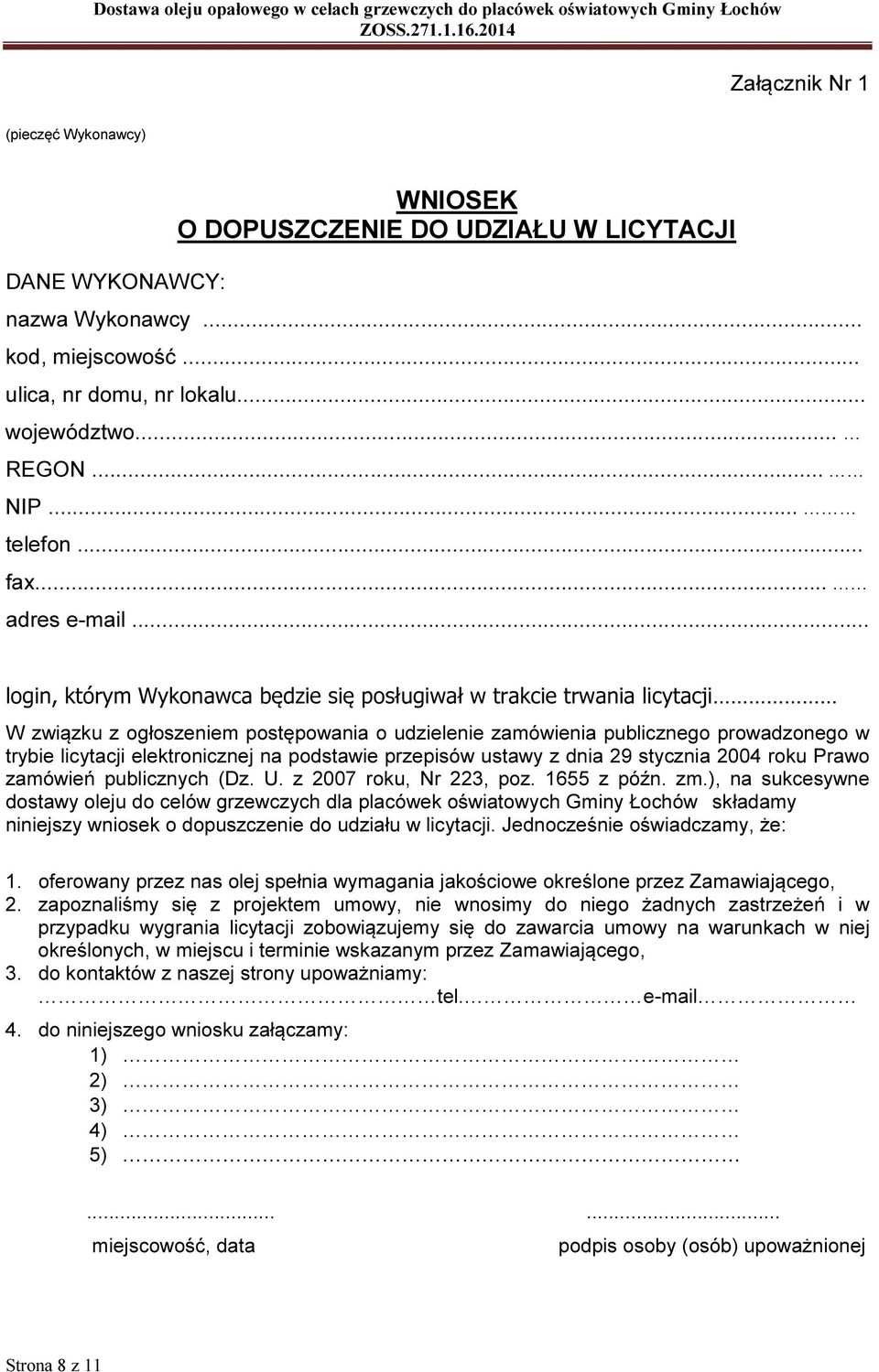 .. login, którym Wykonawca będzie się posługiwał w trakcie trwania licytacji W związku z ogłoszeniem postępowania o udzielenie zamówienia publicznego prowadzonego w trybie licytacji elektronicznej na
