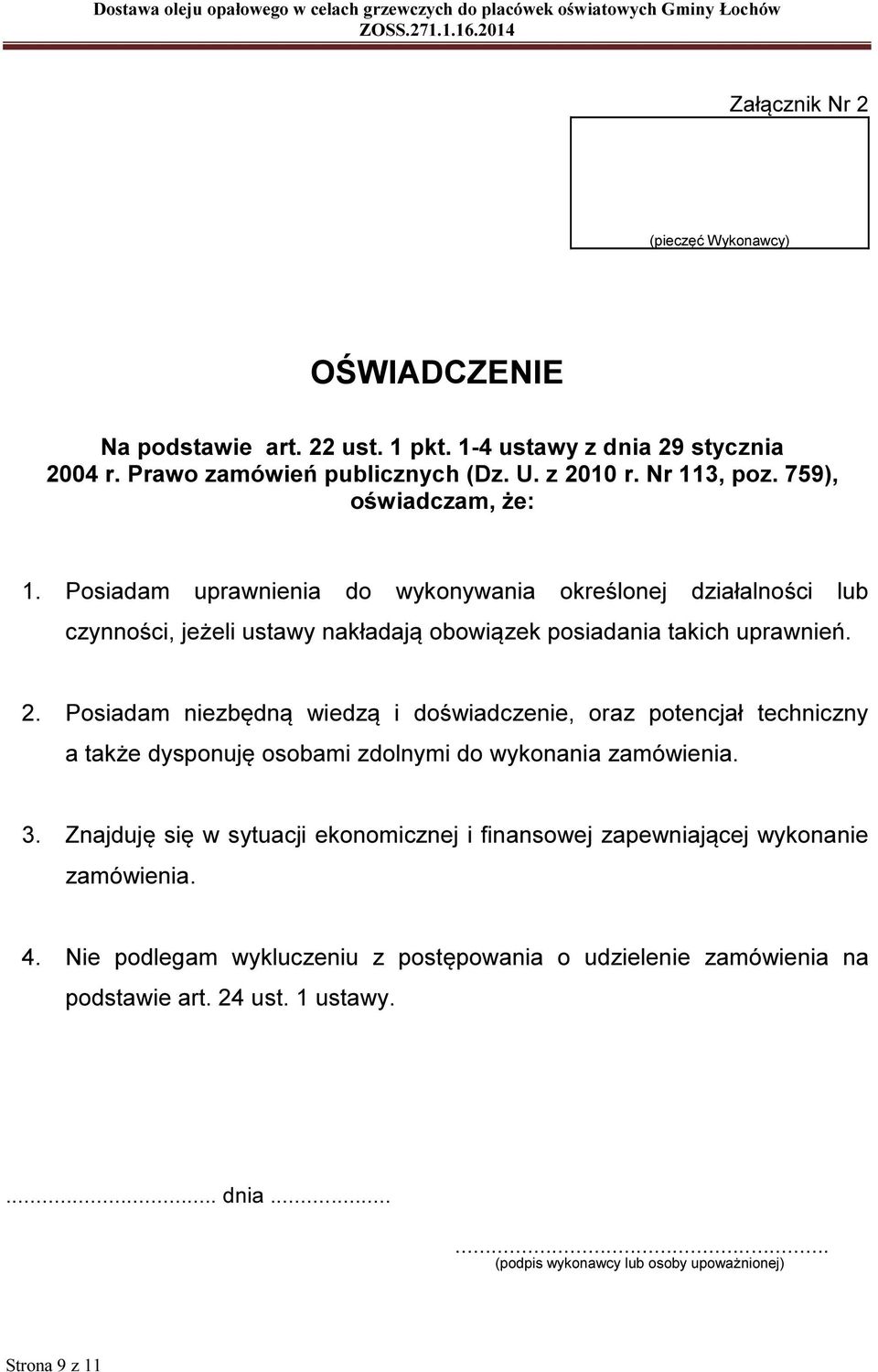 Posiadam niezbędną wiedzą i doświadczenie, oraz potencjał techniczny a także dysponuję osobami zdolnymi do wykonania zamówienia. 3.