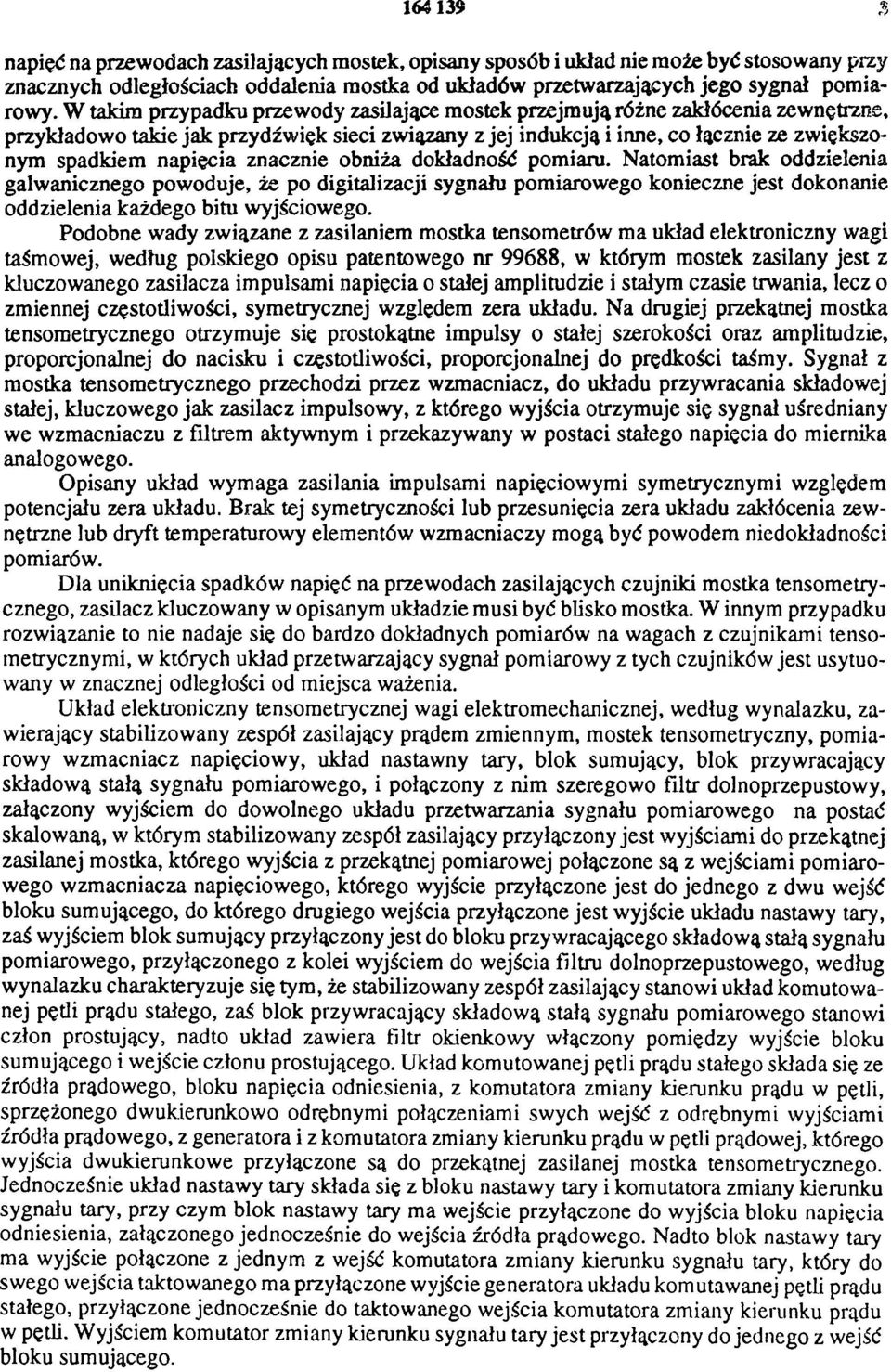 znacznie obniża dokładność pomiaru. Natomiast brak oddzielenia galwanicznego powoduje, że po digitalizacji sygnału pomiarowego konieczne jest dokonanie oddzielenia każdego bitu wyjściowego.