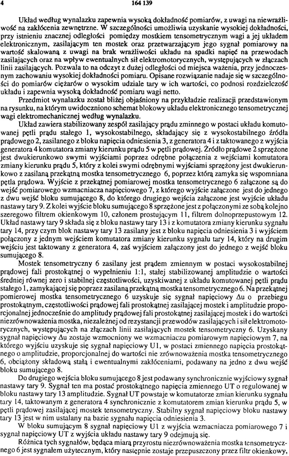 przetwarzającym jego sygnał pomiarowy na wartość skalowaną z uwagi na brak wrażliwości układu na spadki napięć na przewodach zasilających oraz na wpływ ewentualnych sił elektromotorycznych,