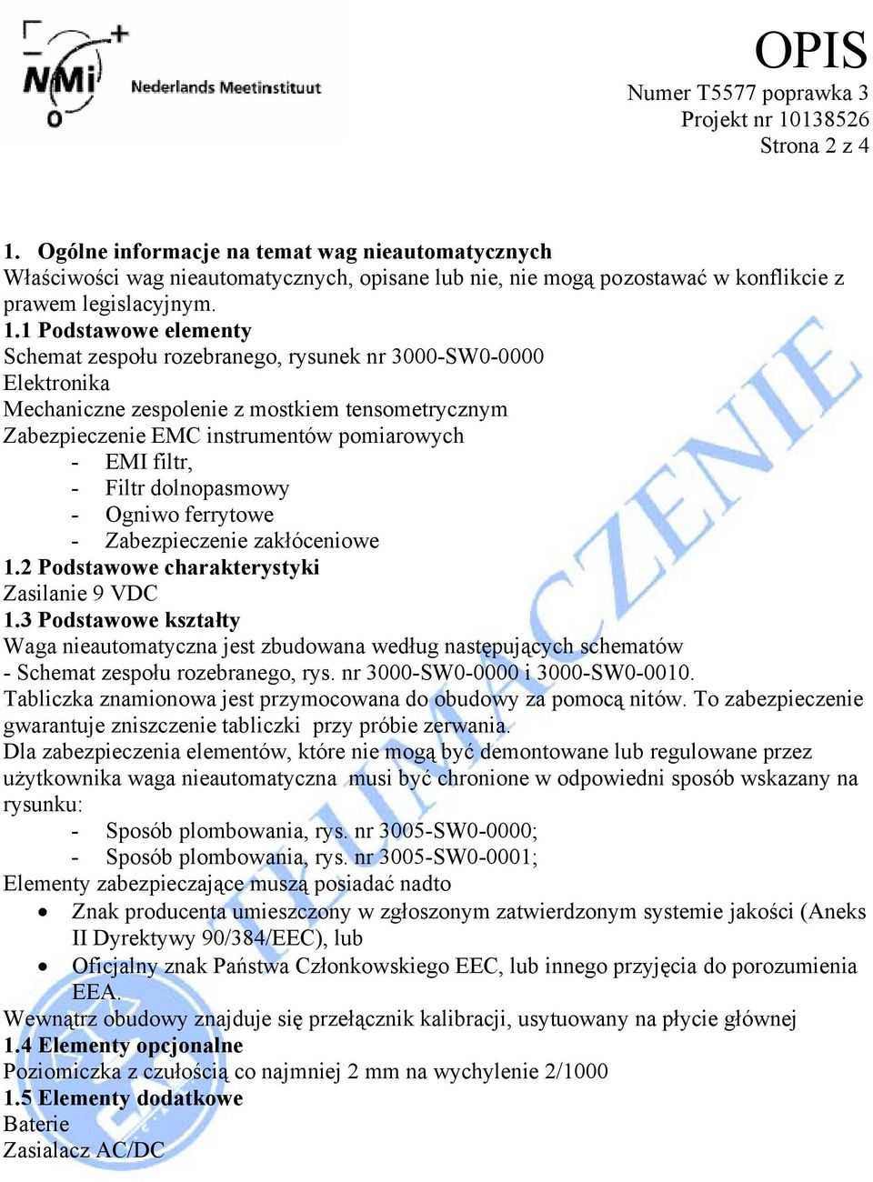 1 Podstawowe elementy Schemat zespołu rozebranego, rysunek nr 3000-SW0-0000 Elektronika Mechaniczne zespolenie z mostkiem tensometrycznym Zabezpieczenie EMC instrumentów pomiarowych - EMI filtr, -