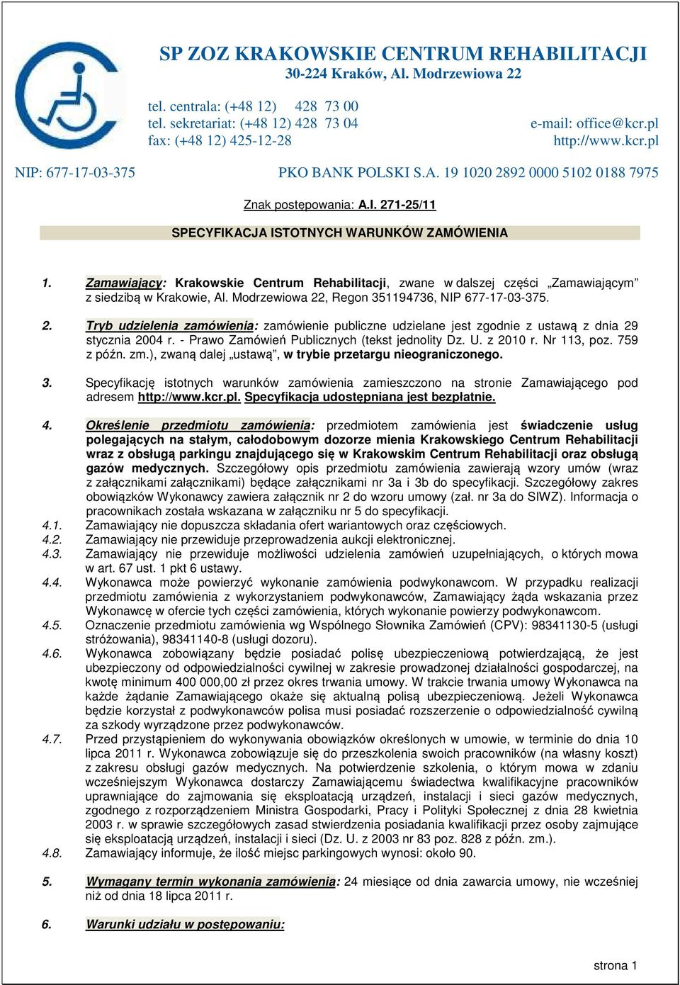 Zamawiający: Krakowskie Centrum Rehabilitacji, zwane w dalszej części Zamawiającym z siedzibą w Krakowie, Al. Modrzewiowa 22