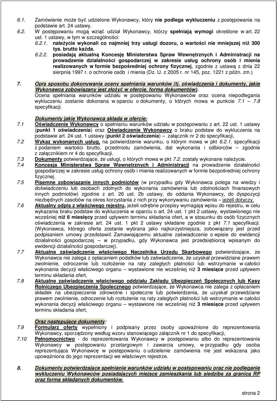 Spraw Wewnętrznych i Administracji na prowadzenie działalności gospodarczej w zakresie usług ochrony osób i mienia realizowanych w formie bezpośredniej ochrony fizycznej, zgodnie z ustawą z dnia 22
