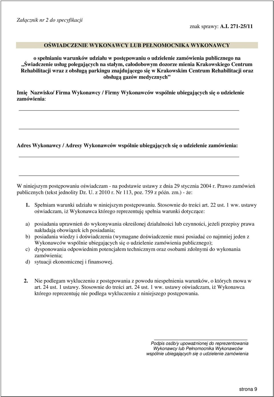dozorze mienia Krakowskiego Centrum Rehabilitacji wraz z obsługą parkingu znajdującego się w Krakowskim Centrum Rehabilitacji oraz obsługą gazów medycznych Imię Nazwisko/ Firma Wykonawcy / Firmy