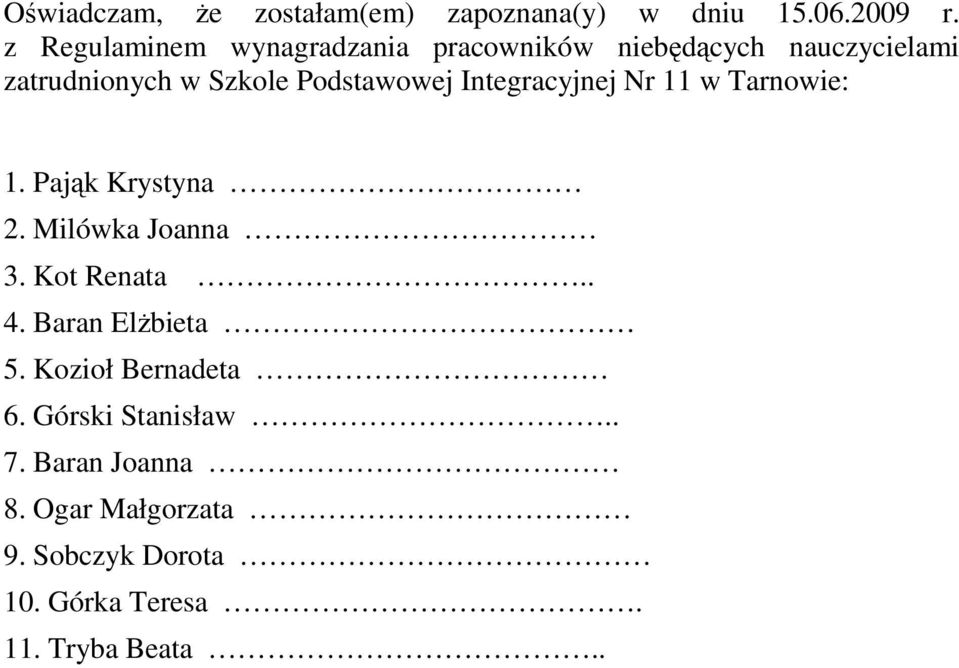 Podstawowej Integracyjnej Nr 11 w Tarnowie: 1. Pająk Krystyna 2. Milówka Joanna 3. Kot Renata.. 4.