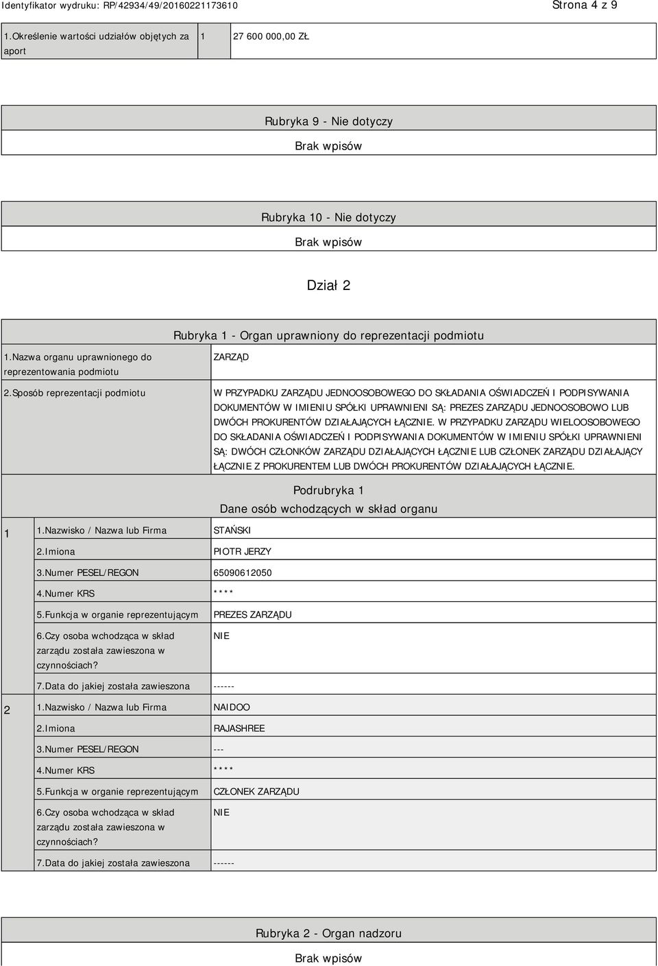 Sposób reprezentacji podmiotu ZARZĄD W PRZYPADKU ZARZĄDU JEDNOOSOBOWEGO DO SKŁADANIA OŚWIADCZEŃ I PODPISYWANIA DOKUMENTÓW W IMIENIU SPÓŁKI UPRAWNIENI SĄ: PREZES ZARZĄDU JEDNOOSOBOWO LUB DWÓCH