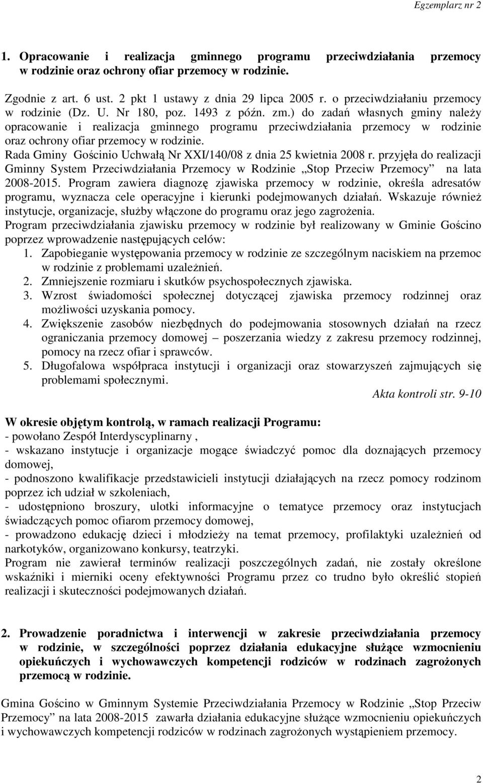 ) do zadań własnych gminy należy opracowanie i realizacja gminnego programu przeciwdziałania przemocy w rodzinie oraz ochrony ofiar przemocy w rodzinie.