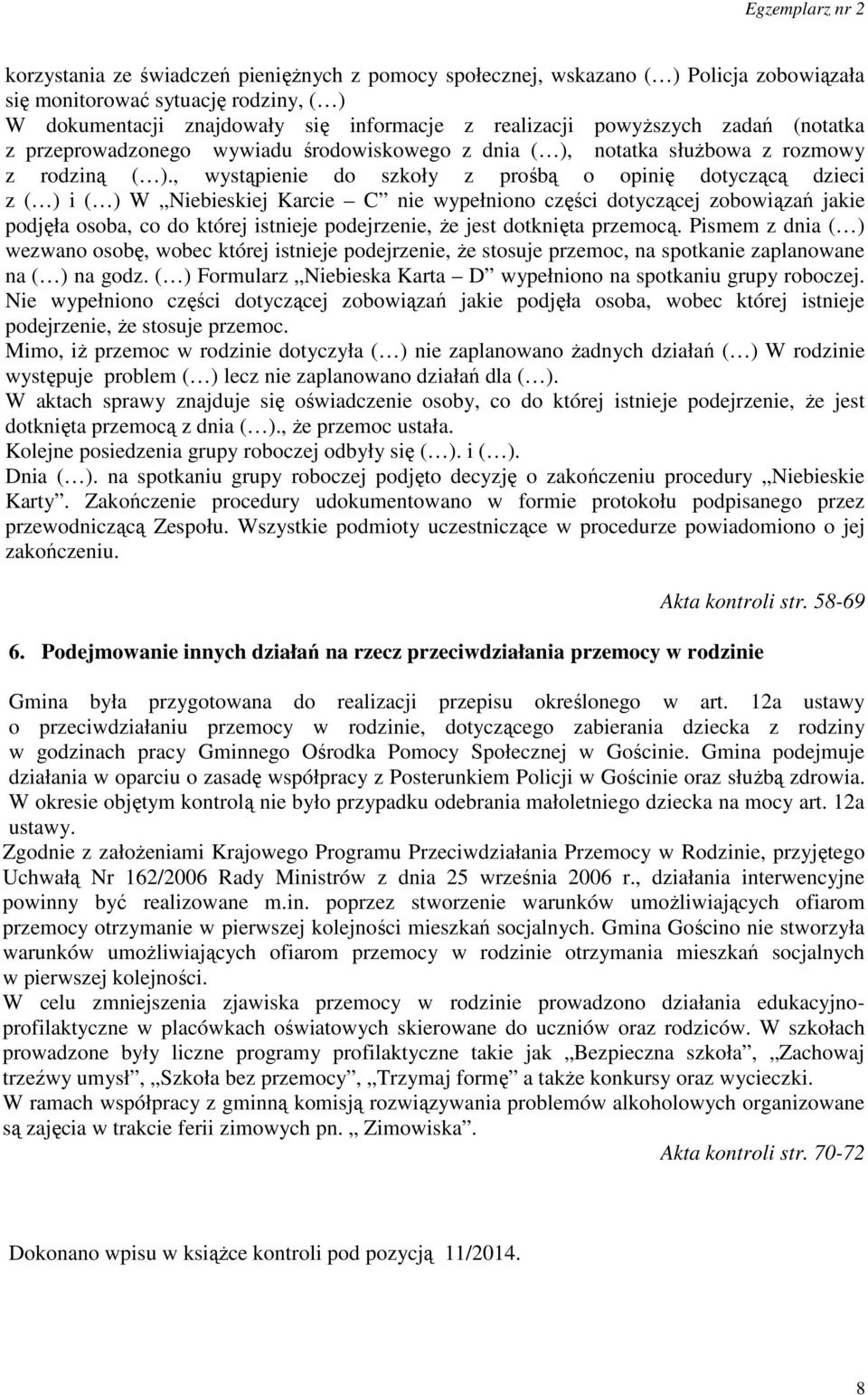 , wystąpienie do szkoły z prośbą o opinię dotyczącą dzieci z ( ) i ( ) W Niebieskiej Karcie C nie wypełniono części dotyczącej zobowiązań jakie podjęła osoba, co do której istnieje podejrzenie, że