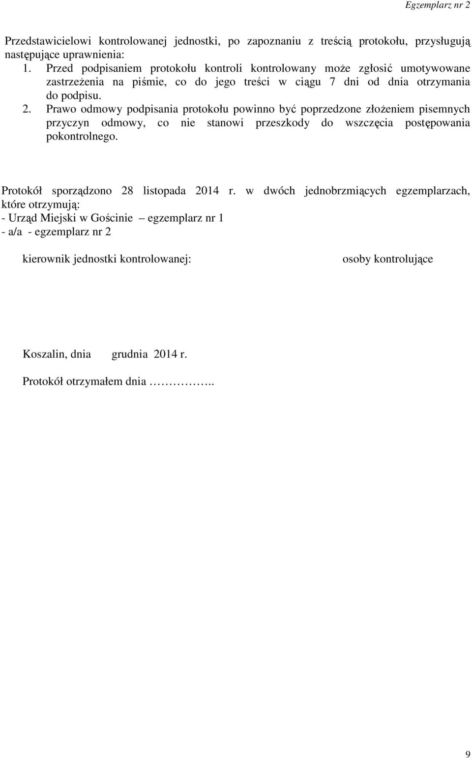 Prawo odmowy podpisania protokołu powinno być poprzedzone złożeniem pisemnych przyczyn odmowy, co nie stanowi przeszkody do wszczęcia postępowania pokontrolnego.