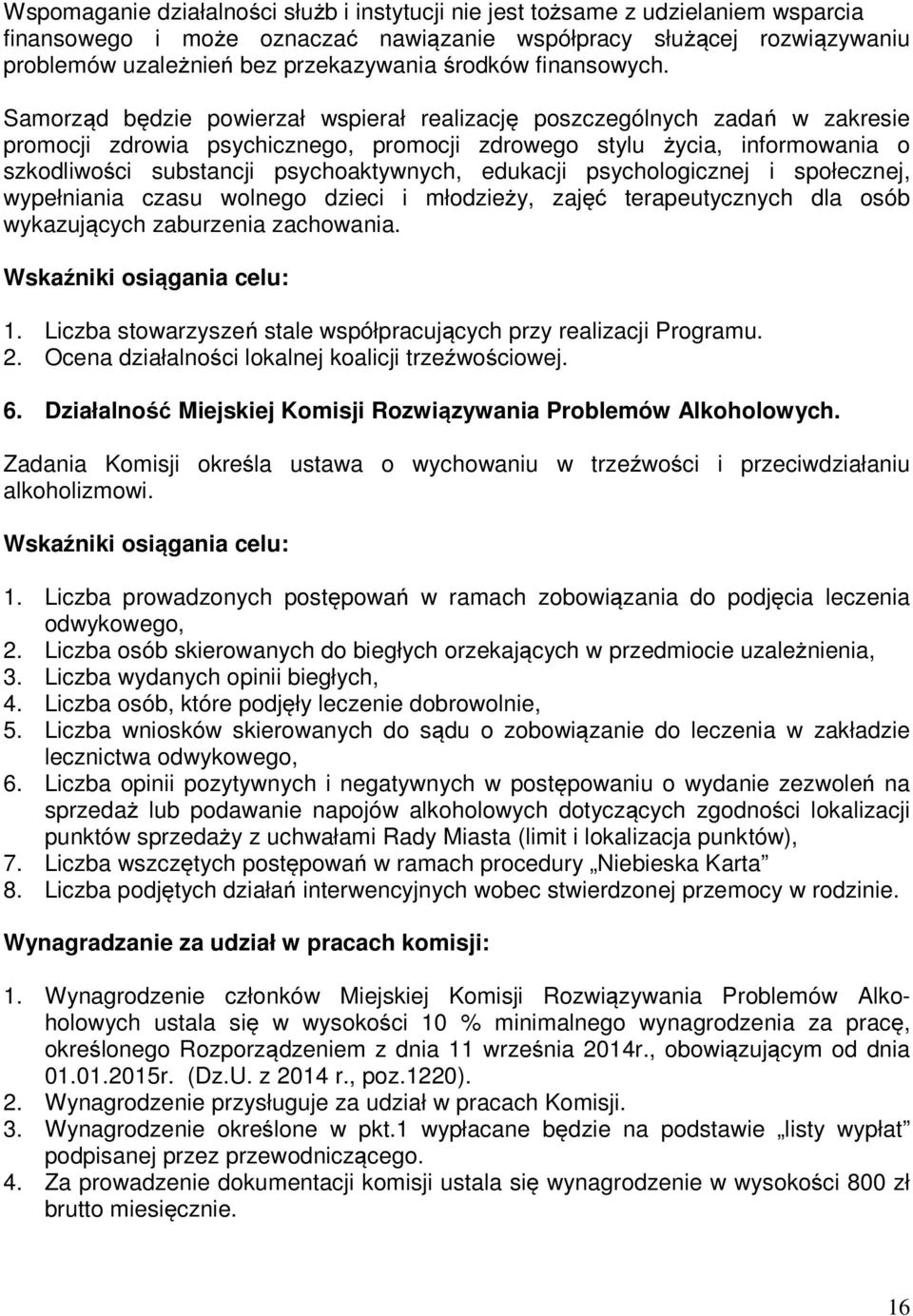 Samorząd będzie powierzał wspierał realizację poszczególnych zadań w zakresie promocji zdrowia psychicznego, promocji zdrowego stylu życia, informowania o szkodliwości substancji psychoaktywnych,