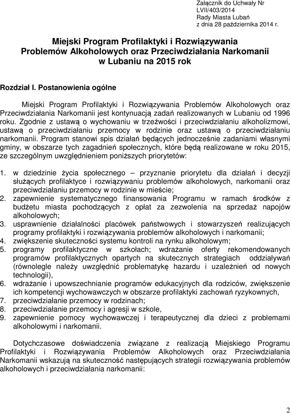 Postanowienia ogólne Miejski Program Profilaktyki i Rozwiązywania Problemów Alkoholowych oraz Przeciwdziałania Narkomanii jest kontynuacją zadań realizowanych w Lubaniu od 1996 roku.