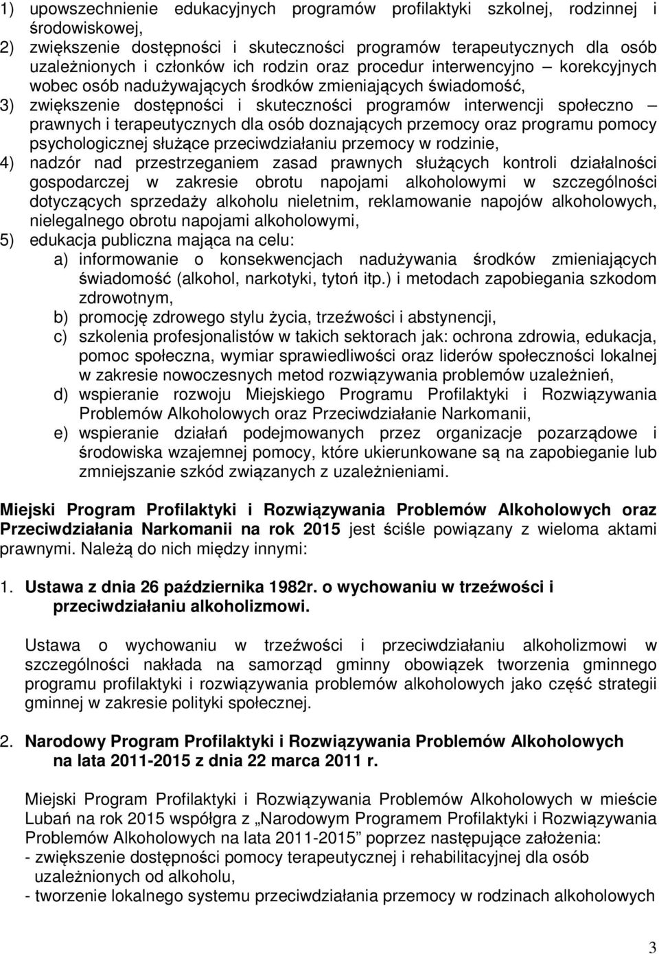 terapeutycznych dla osób doznających przemocy oraz programu pomocy psychologicznej służące przeciwdziałaniu przemocy w rodzinie, 4) nadzór nad przestrzeganiem zasad prawnych służących kontroli