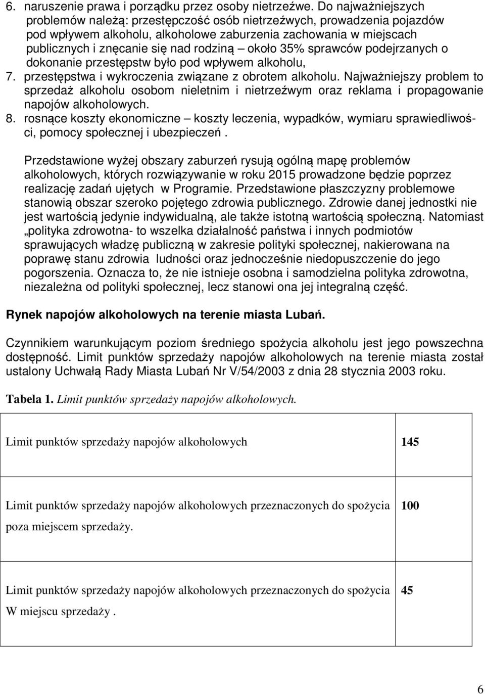 około 35% sprawców podejrzanych o dokonanie przestępstw było pod wpływem alkoholu, 7. przestępstwa i wykroczenia związane z obrotem alkoholu.