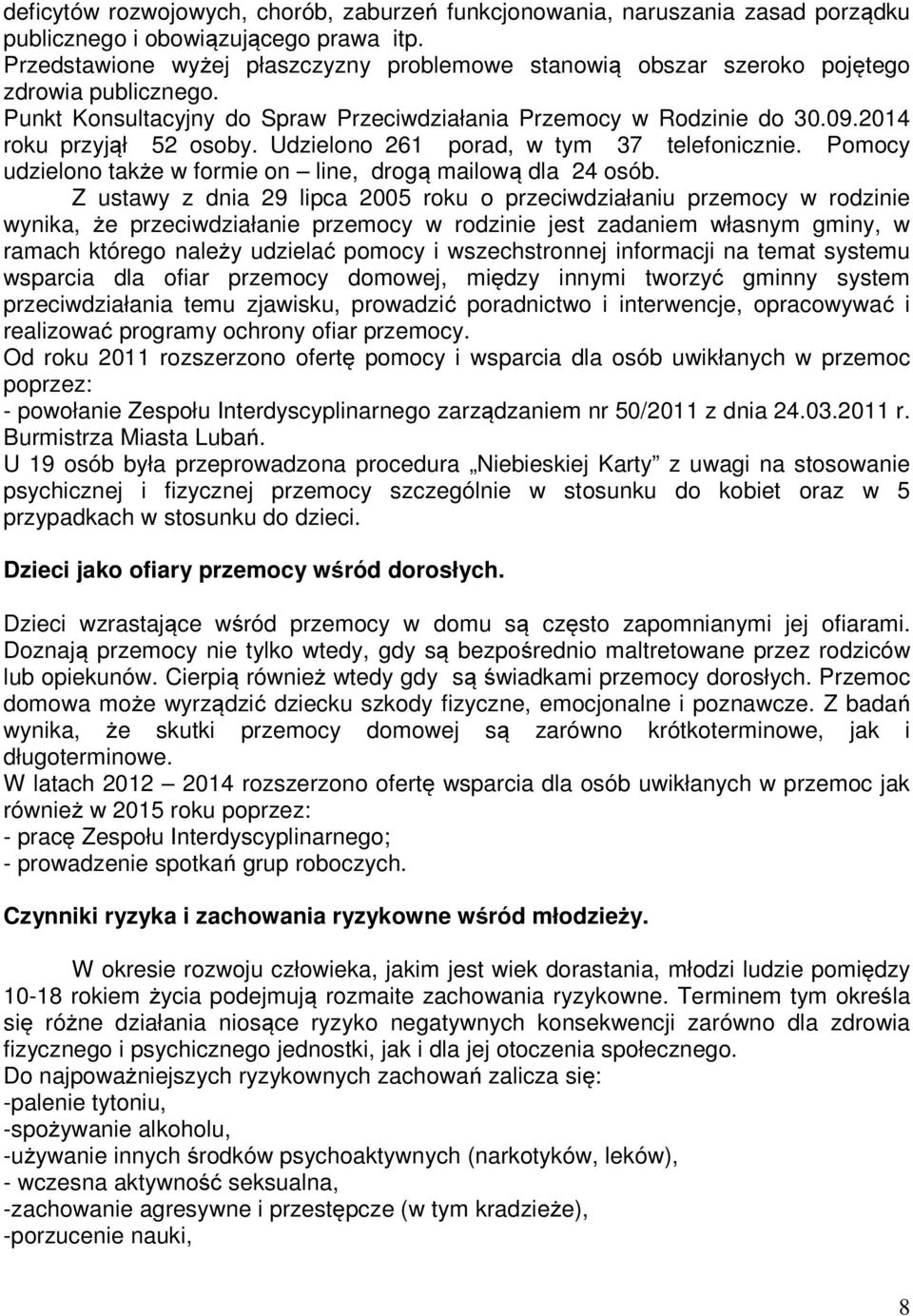 Udzielono 261 porad, w tym 37 telefonicznie. Pomocy udzielono także w formie on line, drogą mailową dla 24 osób.