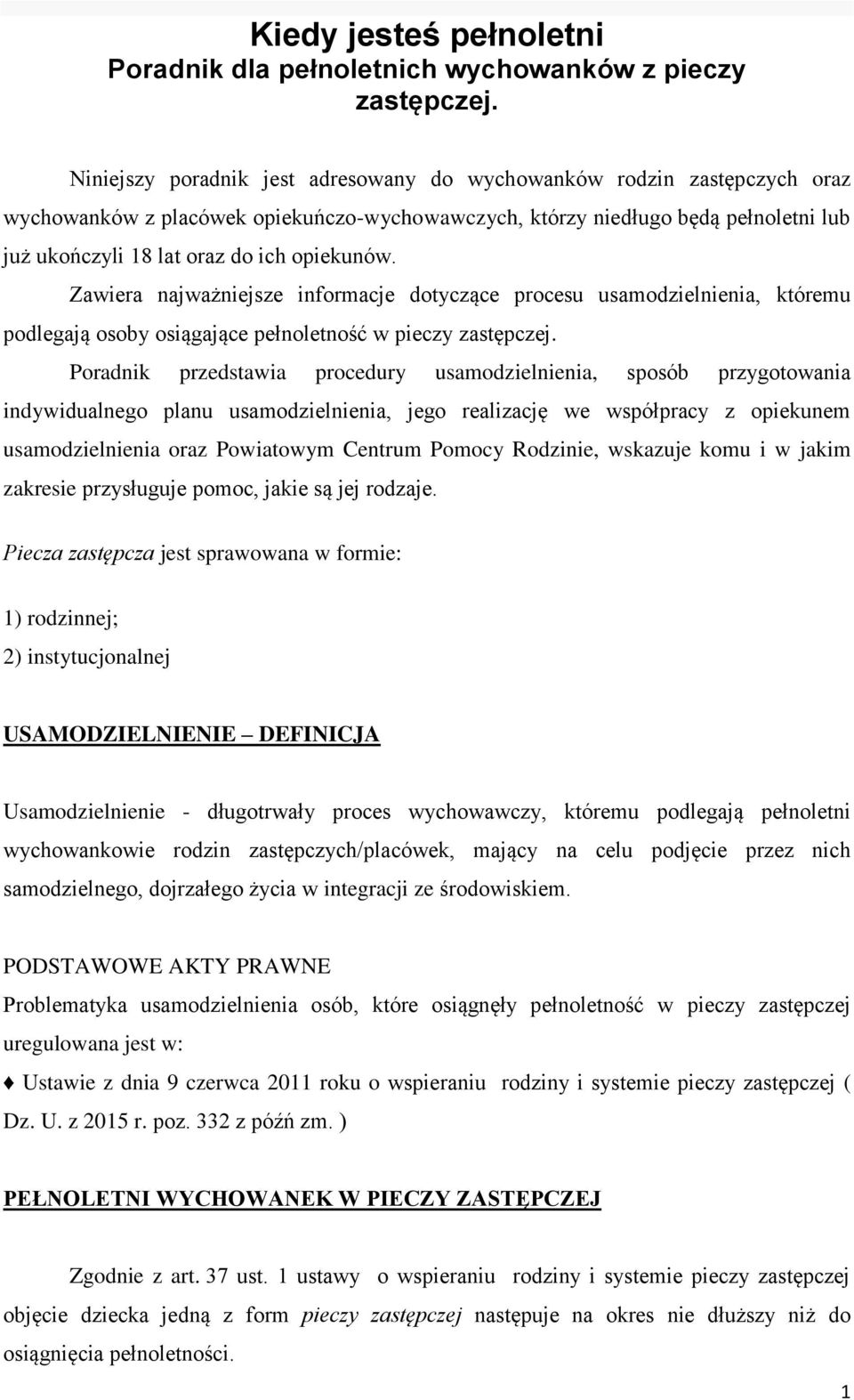 opiekunów. Zawiera najważniejsze informacje dotyczące procesu usamodzielnienia, któremu podlegają osoby osiągające pełnoletność w pieczy zastępczej.