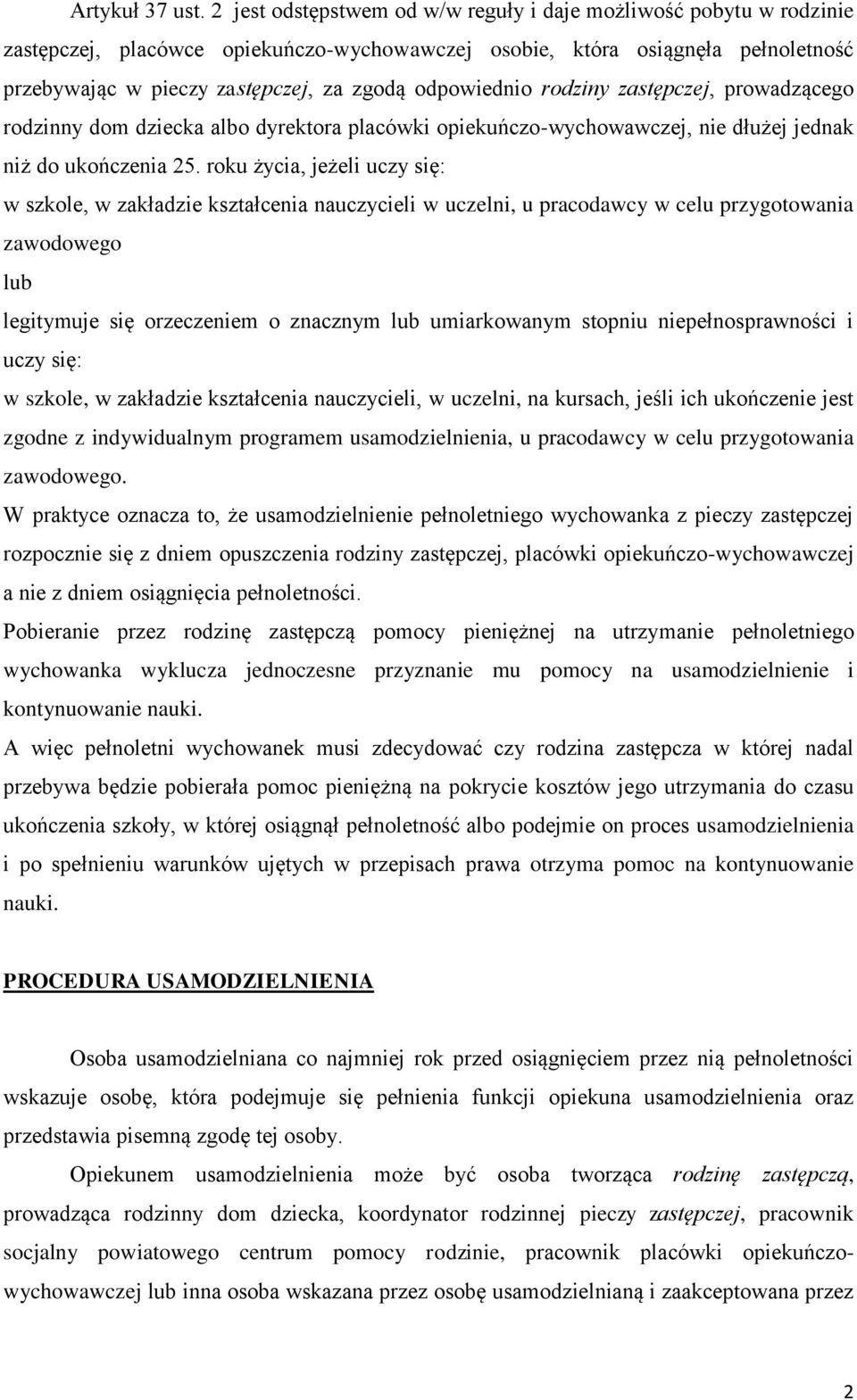 odpowiednio rodziny zastępczej, prowadzącego rodzinny dom dziecka albo dyrektora placówki opiekuńczo-wychowawczej, nie dłużej jednak niż do ukończenia 25.