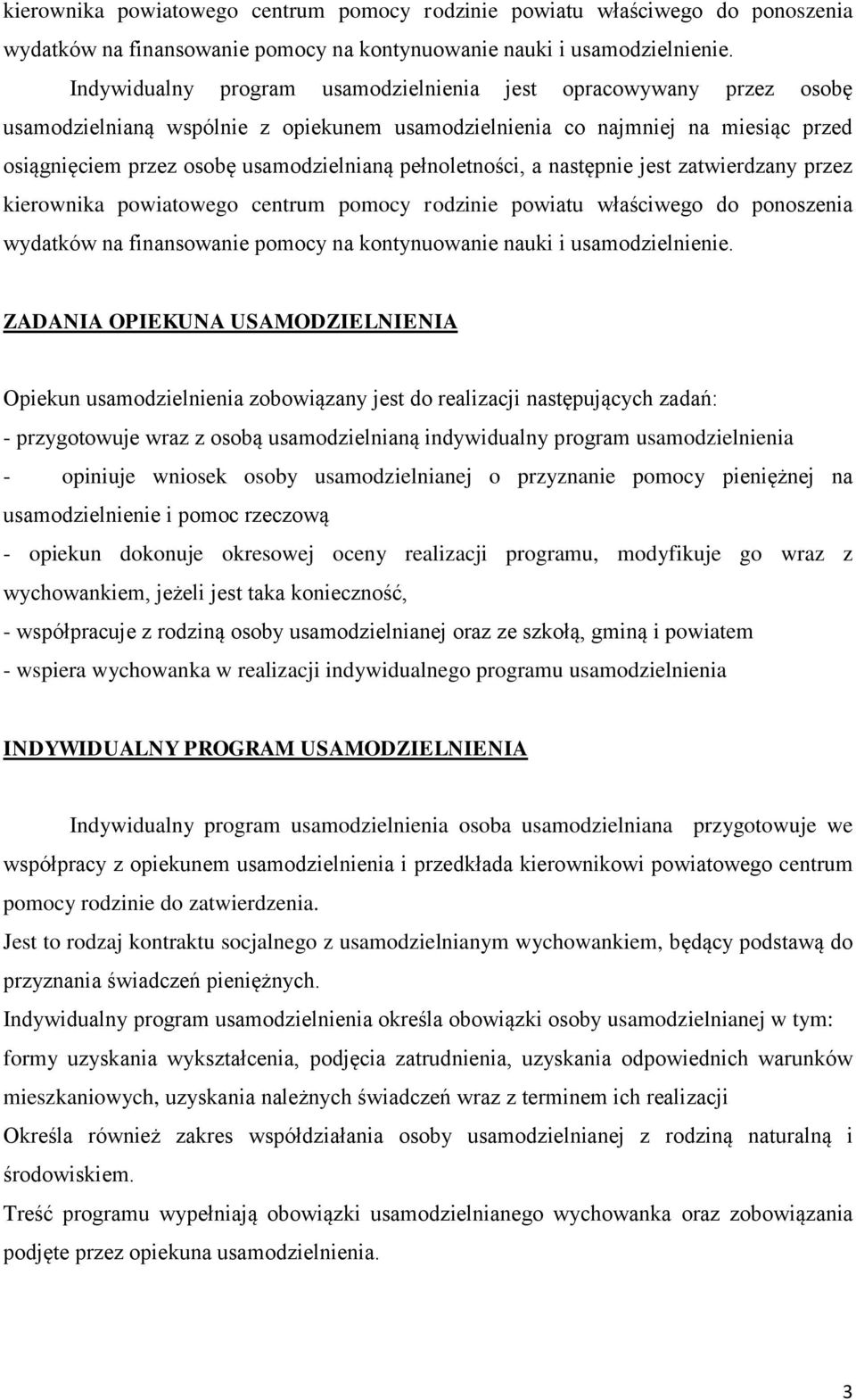 pełnoletności, a następnie jest zatwierdzany przez  ZADANIA OPIEKUNA USAMODZIELNIENIA Opiekun usamodzielnienia zobowiązany jest do realizacji następujących zadań: - przygotowuje wraz z osobą