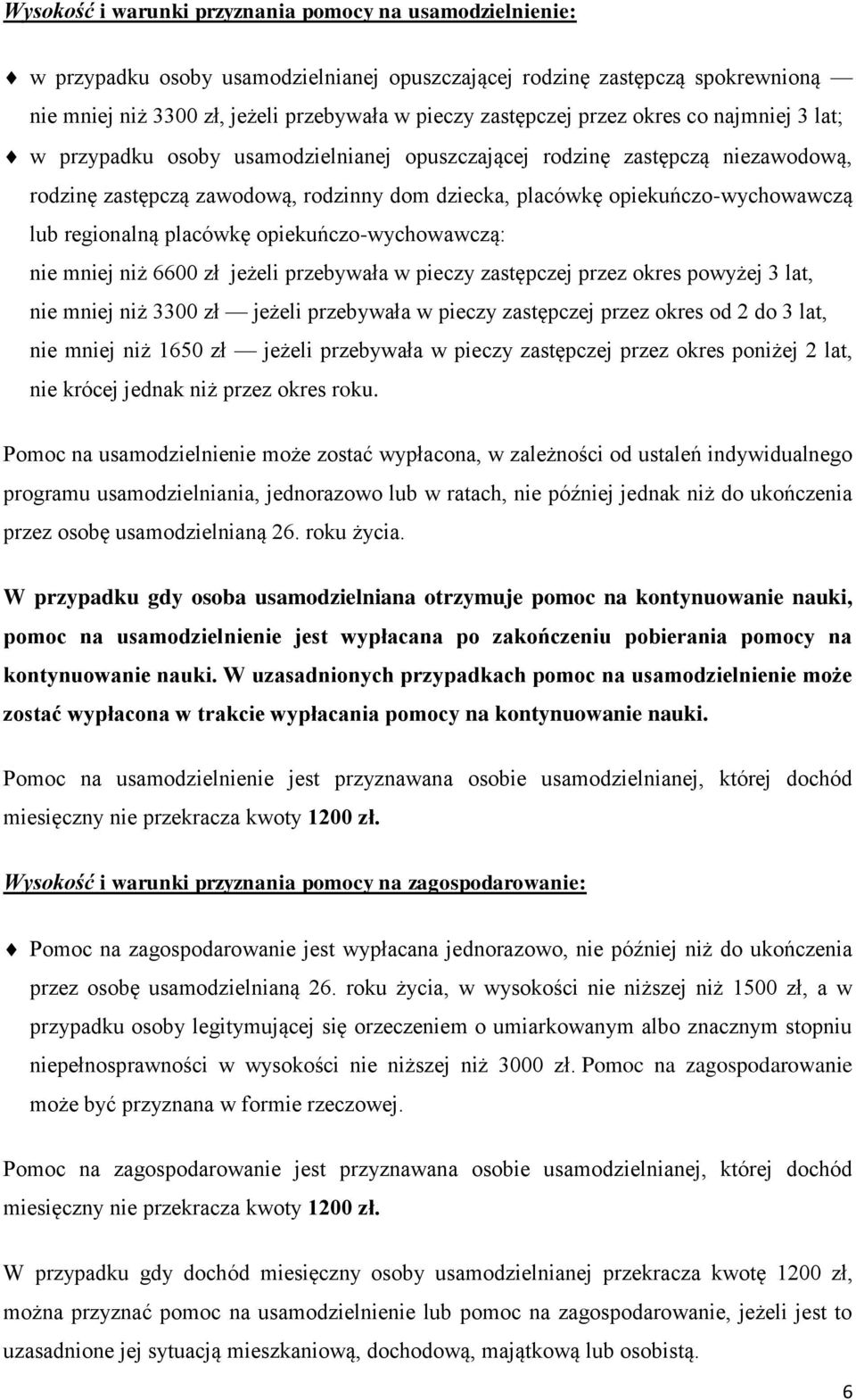 regionalną placówkę opiekuńczo-wychowawczą: nie mniej niż 6600 zł jeżeli przebywała w pieczy zastępczej przez okres powyżej 3 lat, nie mniej niż 3300 zł jeżeli przebywała w pieczy zastępczej przez