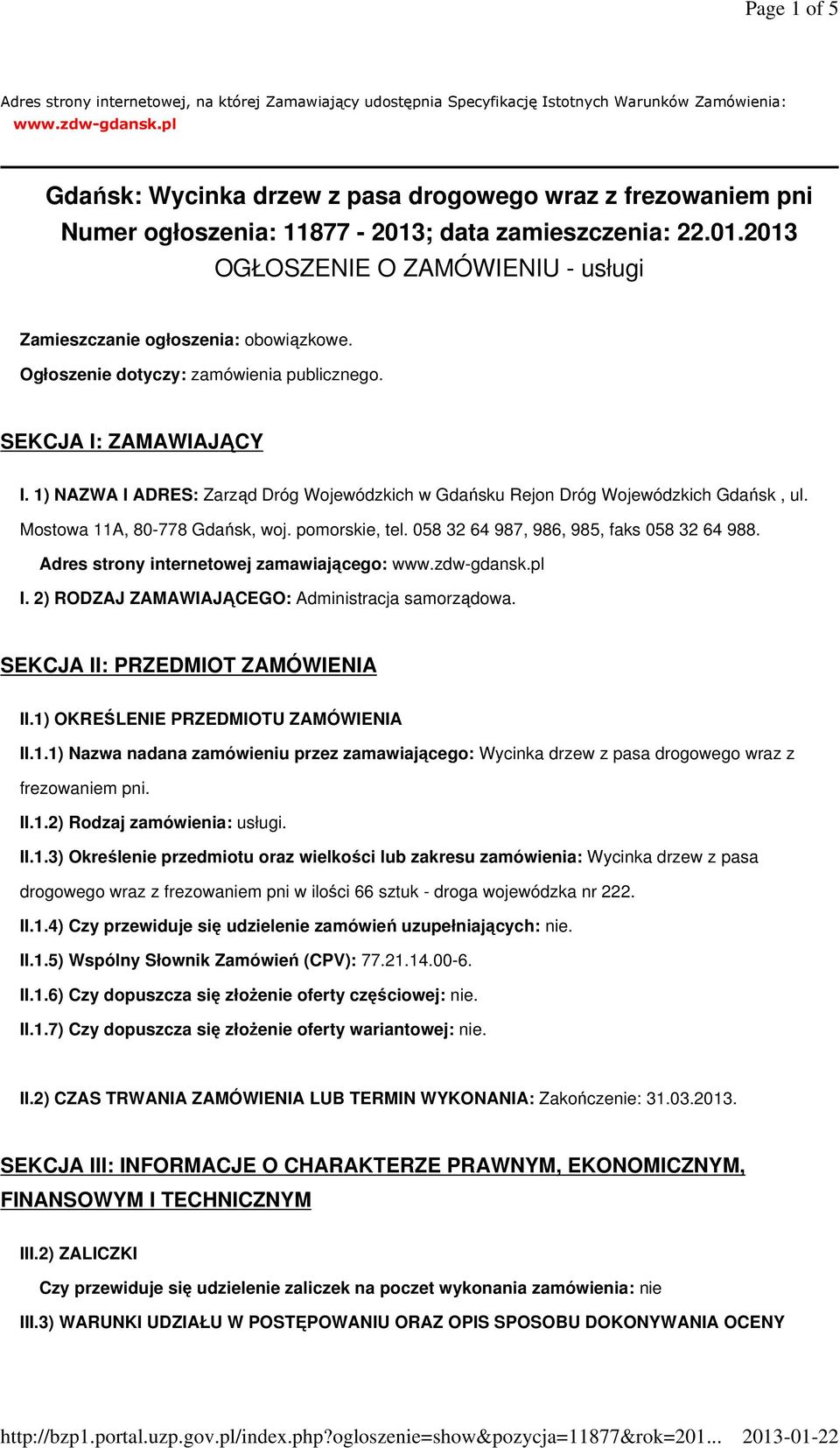 Ogłoszenie dotyczy: zamówienia publicznego. SEKCJA I: ZAMAWIAJĄCY I. 1) NAZWA I ADRES: Zarząd Dróg Wojewódzkich w Gdańsku Rejon Dróg Wojewódzkich Gdańsk, ul. Mostowa 11A, 80-778 Gdańsk, woj.