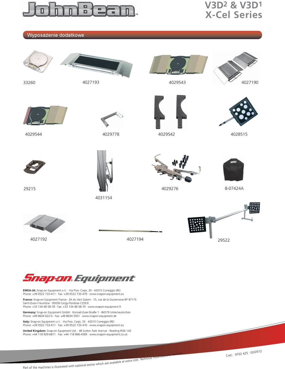 eu France: Snap-on Equipment France ZA du Vert Galant 15, rue de la Guivernone BP 97175 Saint-Ouen-l Aumône 95056 Cergy-Pontoise CEDEX Phone: +33 134 48 58-78 Fax: +33 134 48 58-70 www.