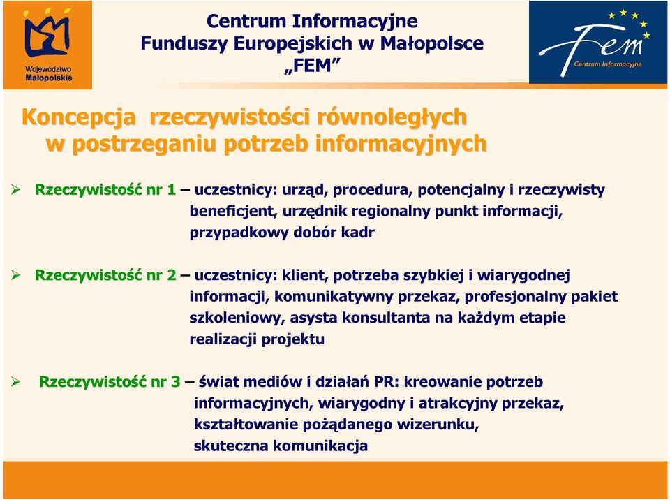 wiarygodnej informacji, komunikatywny przekaz, profesjonalny pakiet szkoleniowy, asysta konsultanta na kaŝdym etapie realizacji projektu Rzeczywistość