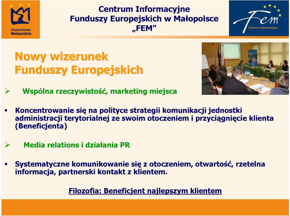 przyciągnięcie klienta (Beneficjenta) Media relations i działania PR Systematyczne komunikowanie się z