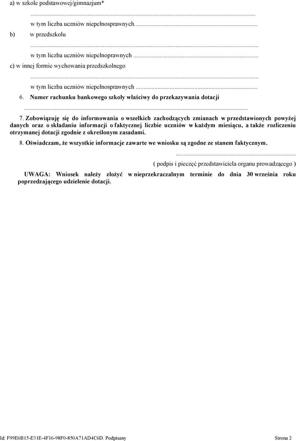 Zobowiązuję się do informowania o wszelkich zachodzących zmianach w przedstawionych powyżej danych oraz o składaniu informacji o faktycznej liczbie uczniów w każdym miesiącu, a także rozliczeniu