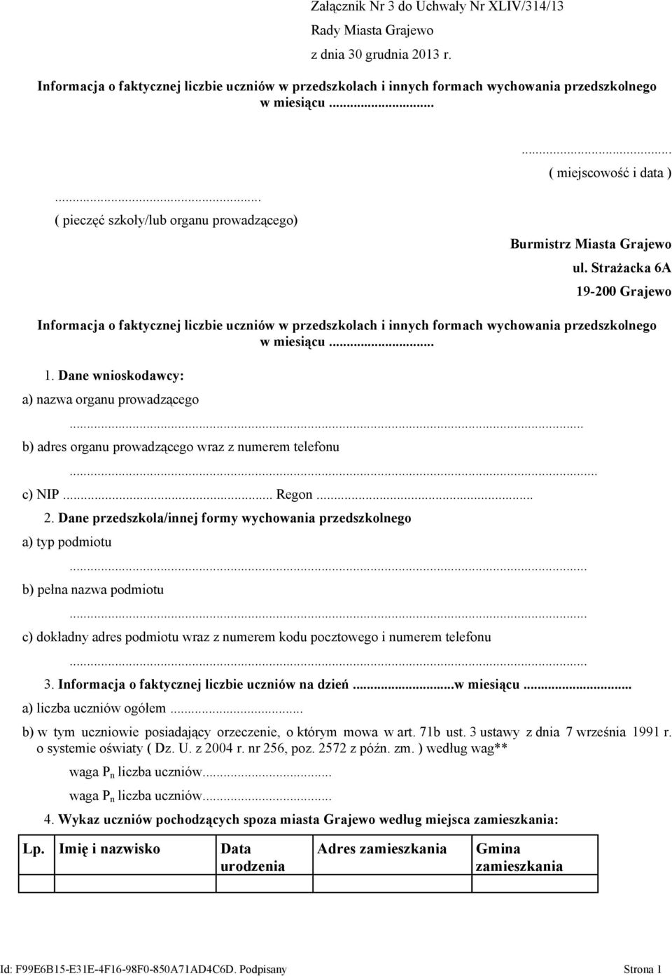 Strażacka 6A 19-200 Grajewo Informacja o faktycznej liczbie uczniów w przedszkolach i innych formach wychowania przedszkolnego w miesiącu... 1. Dane wnioskodawcy: a) nazwa organu prowadzącego.