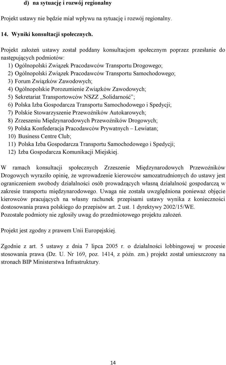 Pracodawców Transportu Samochodowego; 3) Forum Związków Zawodowych; 4) Ogólnopolskie Porozumienie Związków Zawodowych; 5) Sekretariat Transportowców NSZZ Solidarność ; 6) Polska Izba Gospodarcza
