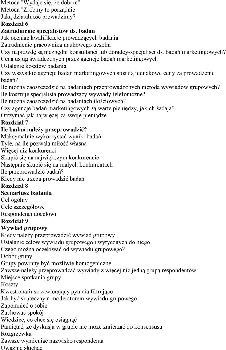 Cena usług świadczonych przez agencje badań marketingowych Ustalenie kosztów badania Czy wszystkie agencje badań marketingowych stosują jednakowe ceny za prowadzenie badań?