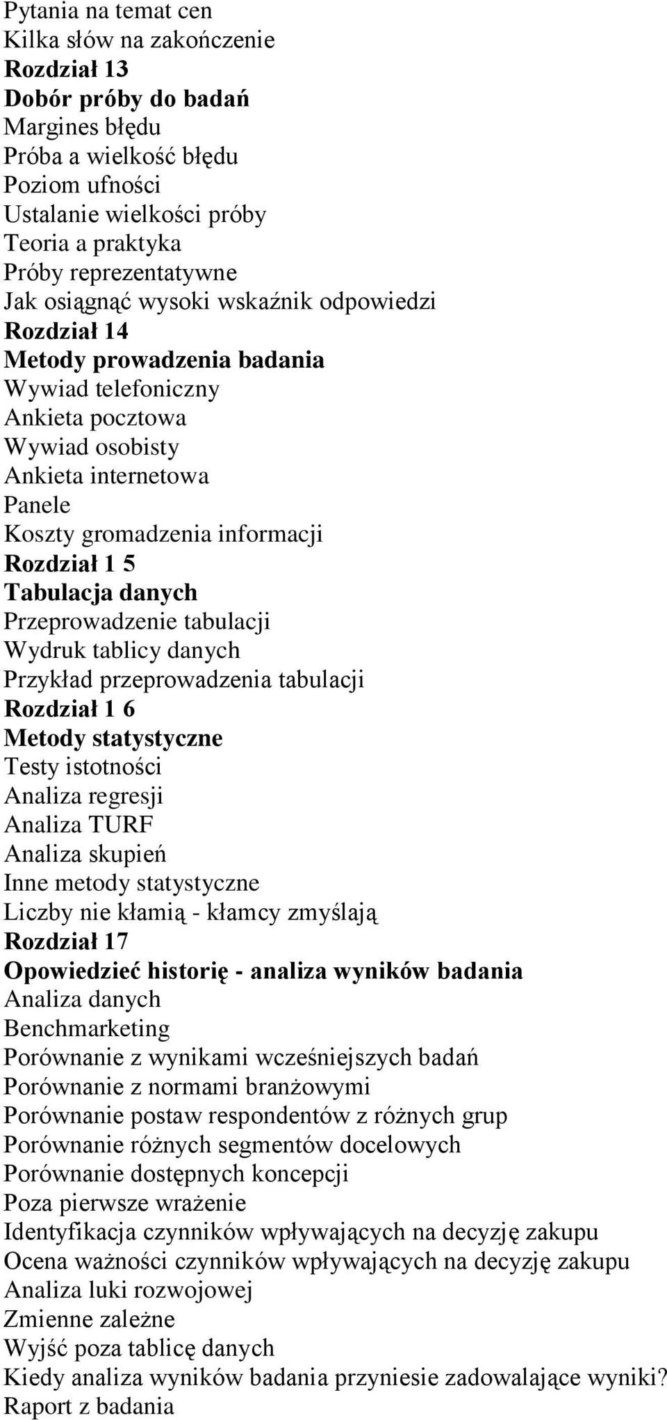 5 Tabulacja danych Przeprowadzenie tabulacji Wydruk tablicy danych Przykład przeprowadzenia tabulacji Rozdział 1 6 Metody statystyczne Testy istotności Analiza regresji Analiza TURF Analiza skupień