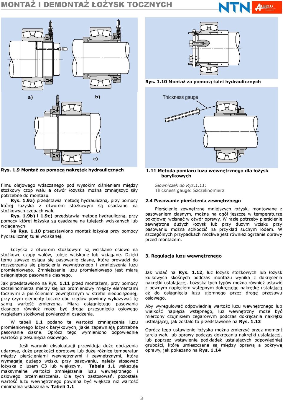 9c) przedstawia metodę hydrauliczną, przy pomocy której łożyska są osadzane na tulejach wciskanych lub wciąganych. Na Rys. 1.10 przedstawiono montaż łożyska przy pomocy hydraulicznej tulei wciskanej.