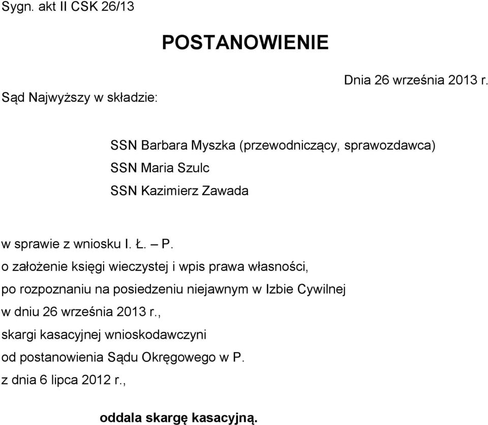 o założenie księgi wieczystej i wpis prawa własności, po rozpoznaniu na posiedzeniu niejawnym w Izbie Cywilnej w