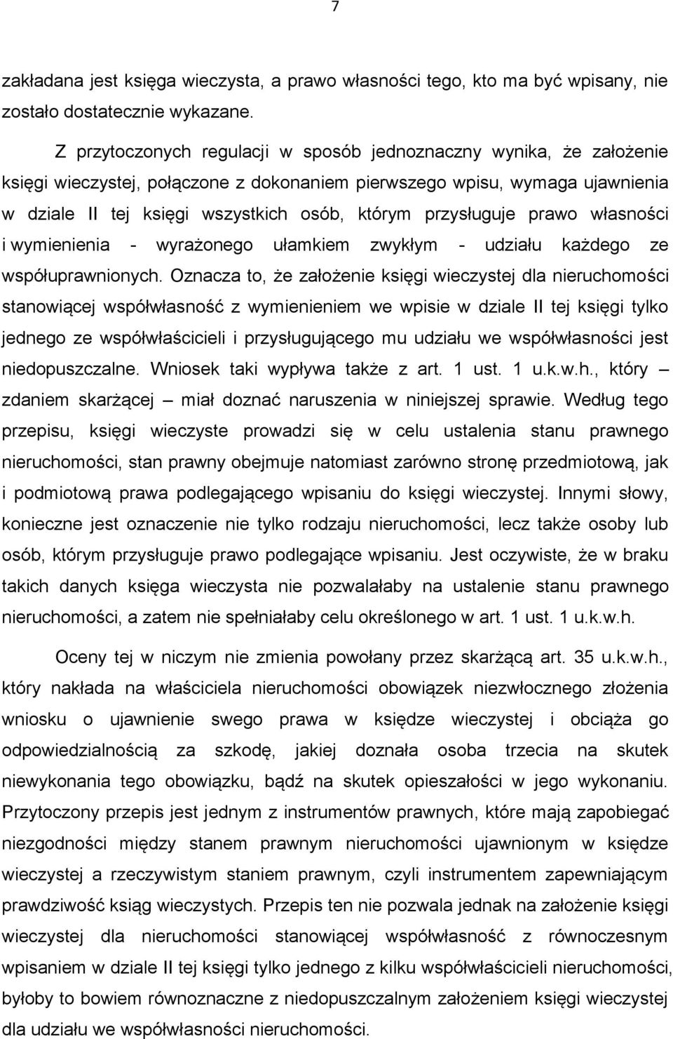 przysługuje prawo własności i wymienienia - wyrażonego ułamkiem zwykłym - udziału każdego ze współuprawnionych.