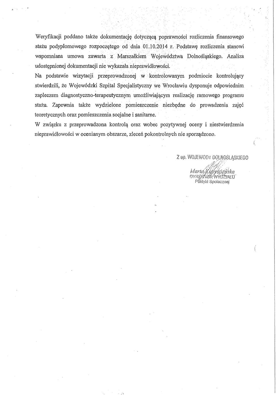 Na podstawie wizytacji przeprowadzonej w kontrolowanym podmiocie kontrolujący stwierdzili, że Wojewódzki Szpital Specjalistyczny we Wrocławiu dysponuje odpowiednim zapleczem