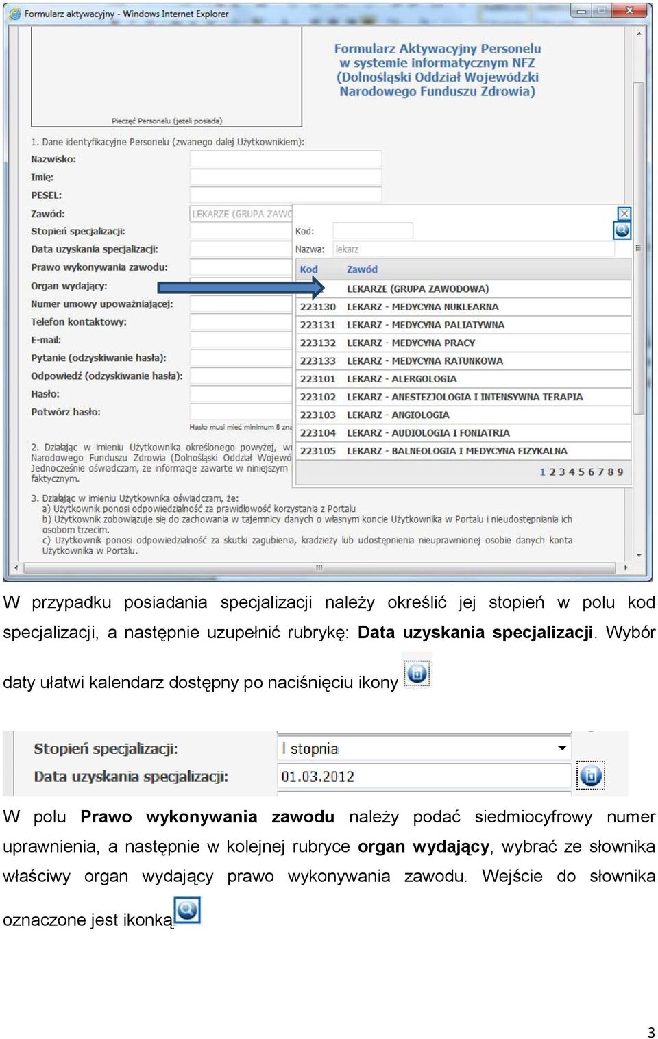 Wybór daty ułatwi kalendarz dostępny po naciśnięciu ikony W polu Prawo wykonywania zawodu należy podać