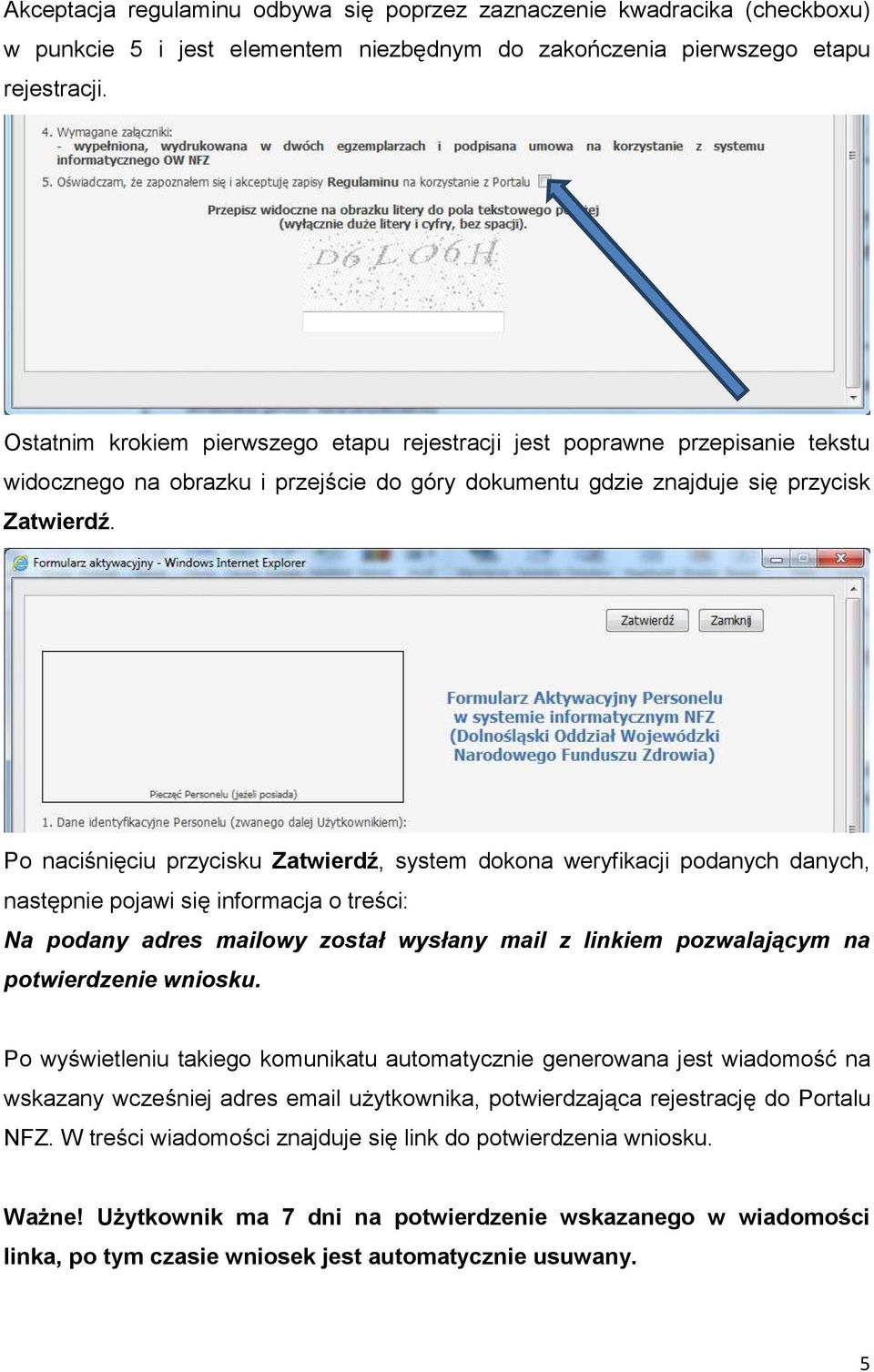 Po naciśnięciu przycisku Zatwierdź, system dokona weryfikacji podanych danych, następnie pojawi się informacja o treści: Na podany adres mailowy został wysłany mail z linkiem pozwalającym na