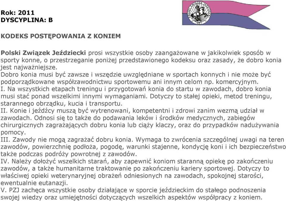 Na wszystkich etapach treningu i przygotowań konia do startu w zawodach, dobro konia musi stać ponad wszelkimi innymi wymaganiami.