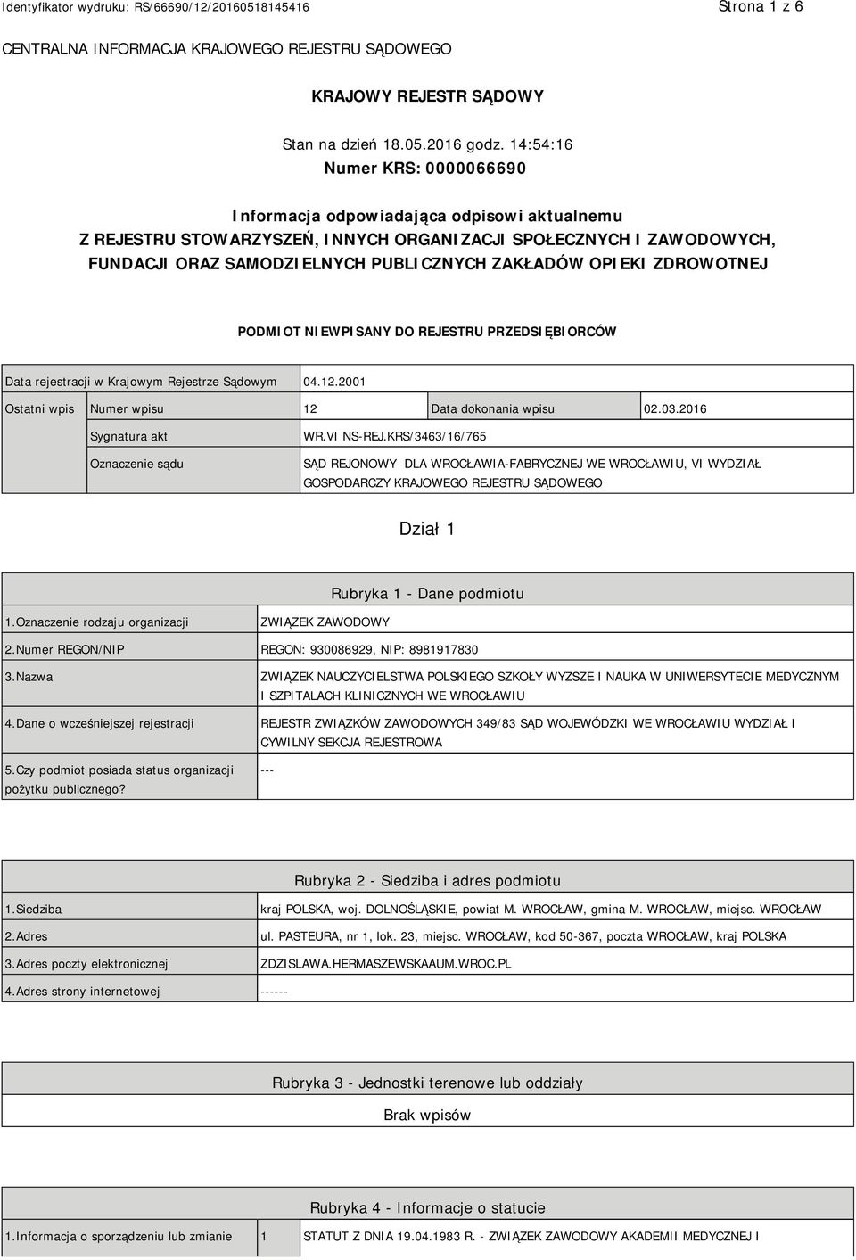 OPIEKI ZDROWOTNEJ PODMIOT NIEWPISANY DO REJESTRU PRZEDSIĘBIORCÓW Data rejestracji w Krajowym Rejestrze Sądowym 04.12.2001 Ostatni wpis Numer wpisu 12 Data dokonania wpisu 02.03.
