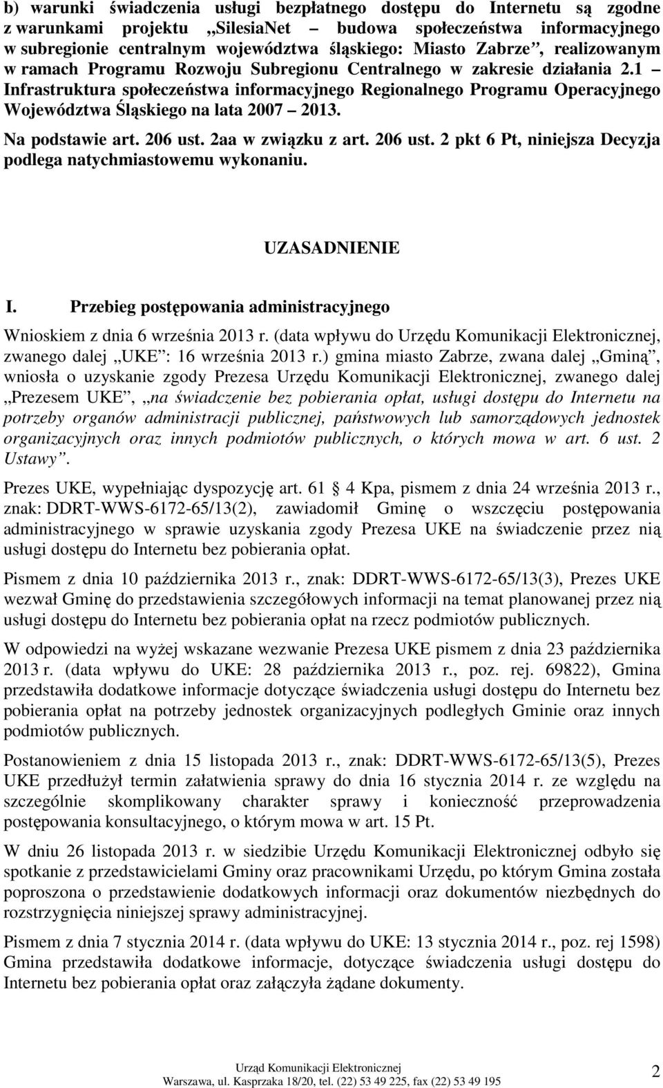 1 Infrastruktura społeczeństwa informacyjnego Regionalnego Programu Operacyjnego Województwa Śląskiego na lata 2007 2013. Na podstawie art. 206 ust.