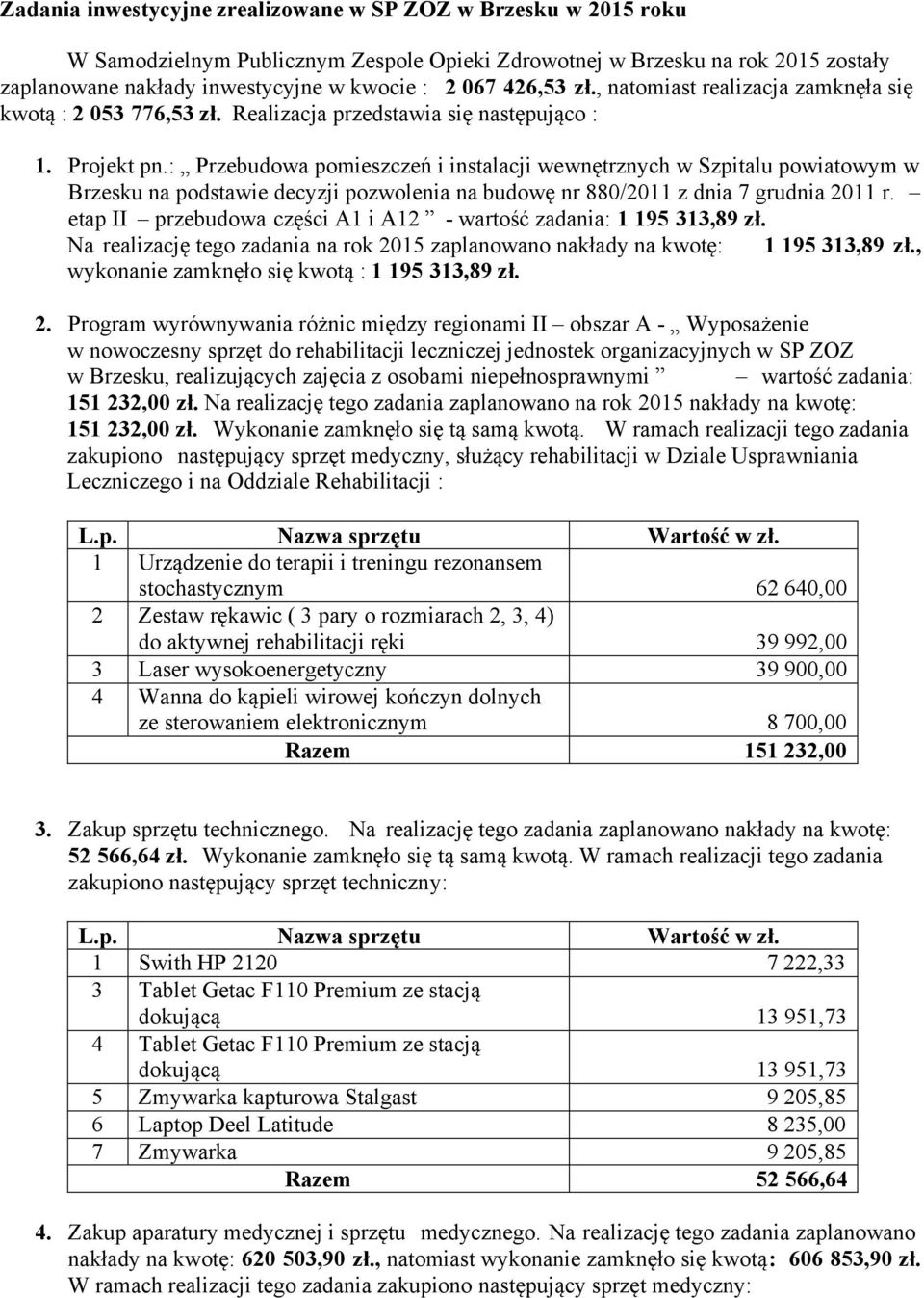 : Przebudowa pomieszczeń i instalacji wewnętrznych w Szpitalu powiatowym w Brzesku na podstawie decyzji pozwolenia na budowę nr 880/2011 z dnia 7 grudnia 2011 r.