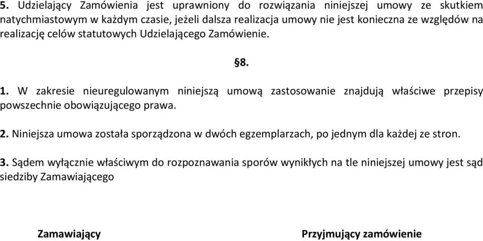 W zakresie nieuregulowanym niniejszą umową zastosowanie znajdują właściwe przepisy powszechnie obowiązującego prawa. 2.