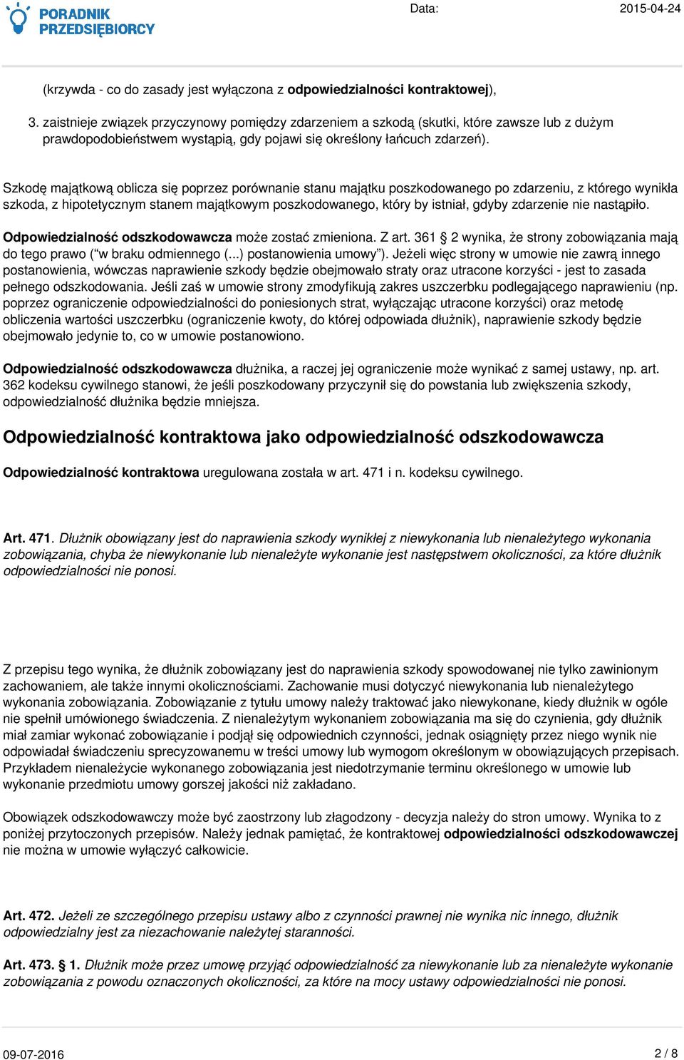 Szkodę majątkową oblicza się poprzez porównanie stanu majątku poszkodowanego po zdarzeniu, z którego wynikła szkoda, z hipotetycznym stanem majątkowym poszkodowanego, który by istniał, gdyby