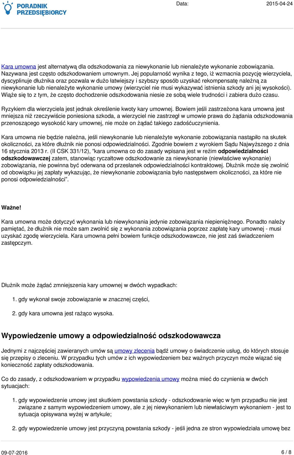 wykonanie umowy (wierzyciel nie musi wykazywać istnienia szkody ani jej wysokości). Wiąże się to z tym, że często dochodzenie odszkodowania niesie ze sobą wiele trudności i zabiera dużo czasu.