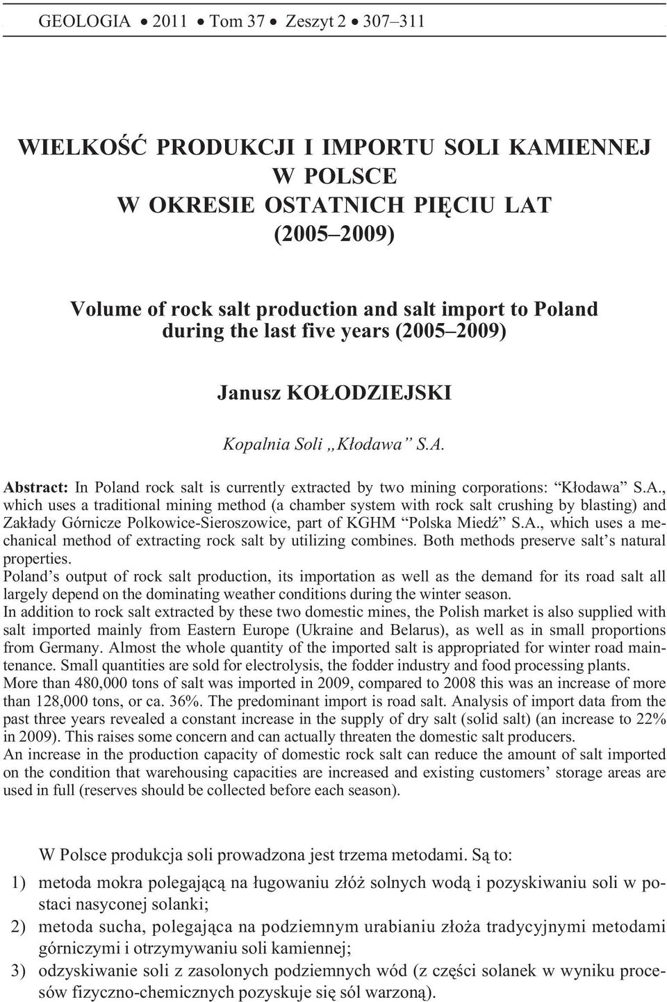 Abstract: In Poland rock salt is currently extracted by two mining corporations: K³odawa S.A., which uses a traditional mining method (a chamber system with rock salt crushing by blasting) and Zak³ady Górnicze Polkowice-Sieroszowice, part of KGHM Polska MiedŸ S.